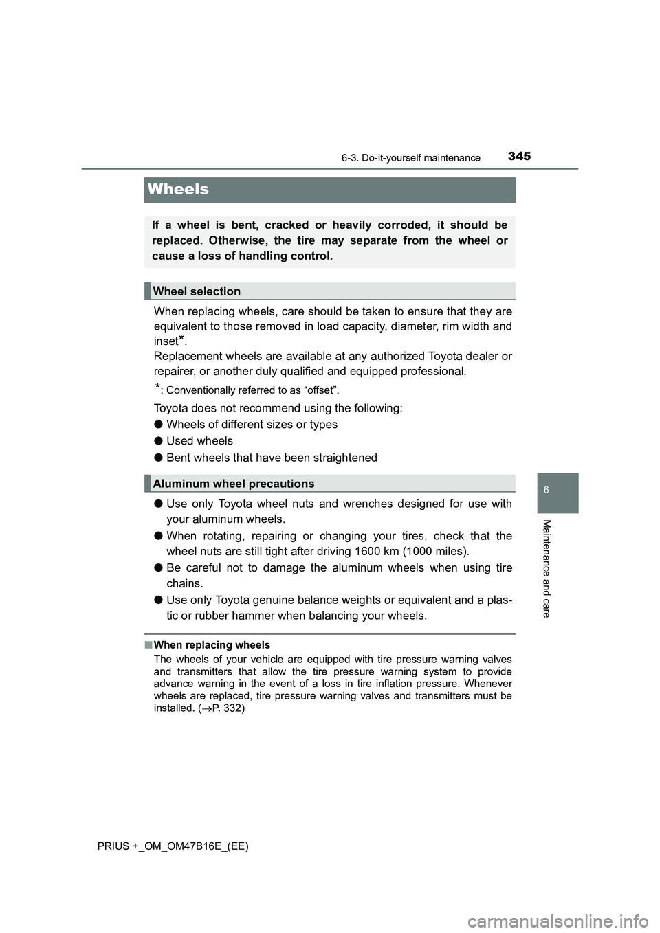 TOYOTA PRIUS PLUS 2015 Owners Manual 3456-3. Do-it-yourself maintenance
PRIUS +_OM_OM47B16E_(EE)
6
Maintenance and care
Wheels
When replacing wheels, care should be taken to ensure that they are
equivalent to those removed in load capaci TOYOTA PRIUS PLUS 2015 Owners Manual 3456-3. Do-it-yourself maintenance
PRIUS +_OM_OM47B16E_(EE)
6
Maintenance and care
Wheels
When replacing wheels, care should be taken to ensure that they are
equivalent to those removed in load capaci