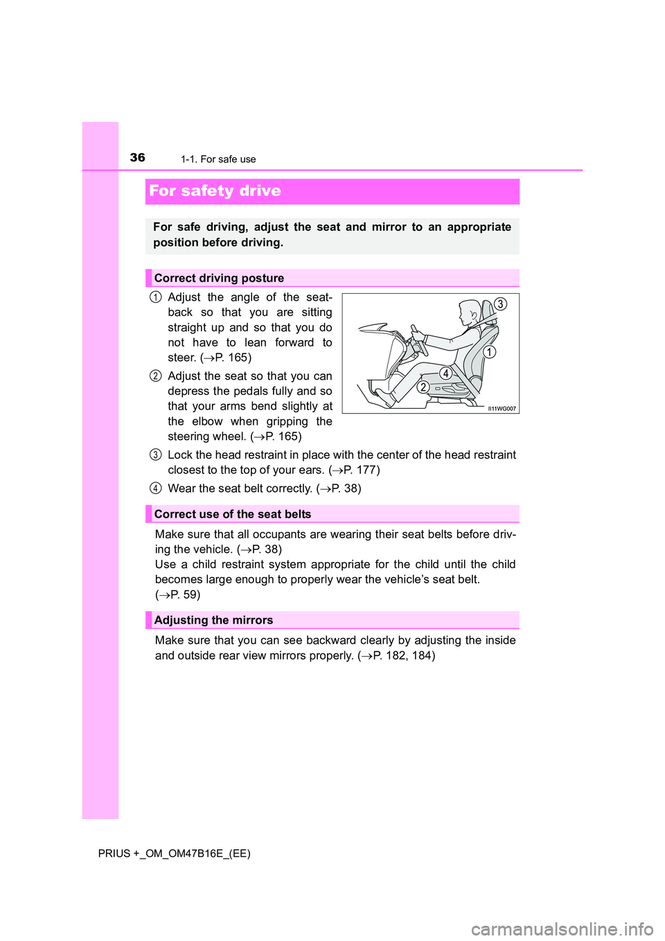 TOYOTA PRIUS PLUS 2015 Owners Manual 361-1. For safe use
PRIUS +_OM_OM47B16E_(EE)
For safety drive
Adjust the angle of the seat-
back so that you are sitting
straight up and so that you do
not have to lean forward to
steer. (→P. 165)
A TOYOTA PRIUS PLUS 2015 Owners Manual 361-1. For safe use
PRIUS +_OM_OM47B16E_(EE)
For safety drive
Adjust the angle of the seat-
back so that you are sitting
straight up and so that you do
not have to lean forward to
steer. (→P. 165)
A