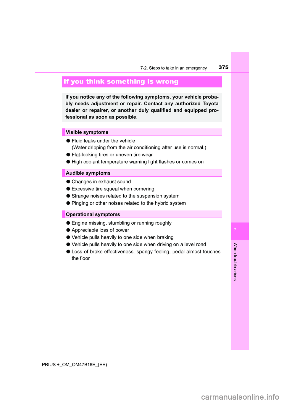 TOYOTA PRIUS PLUS 2015 Owners Manual 3757-2. Steps to take in an emergency
PRIUS +_OM_OM47B16E_(EE)
7
When trouble arises
If you think something is wrong
●Fluid leaks under the vehicle
(Water dripping from the air conditioning after us TOYOTA PRIUS PLUS 2015 Owners Manual 3757-2. Steps to take in an emergency
PRIUS +_OM_OM47B16E_(EE)
7
When trouble arises
If you think something is wrong
●Fluid leaks under the vehicle
(Water dripping from the air conditioning after us