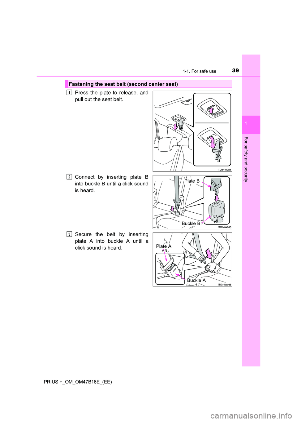 TOYOTA PRIUS PLUS 2015  Owners Manual 391-1. For safe use
1
PRIUS +_OM_OM47B16E_(EE)
For safety and security
Press the plate to release, and
pull out the seat belt.
Connect by inserting plate B
into buckle B until a click sound
is heard.

