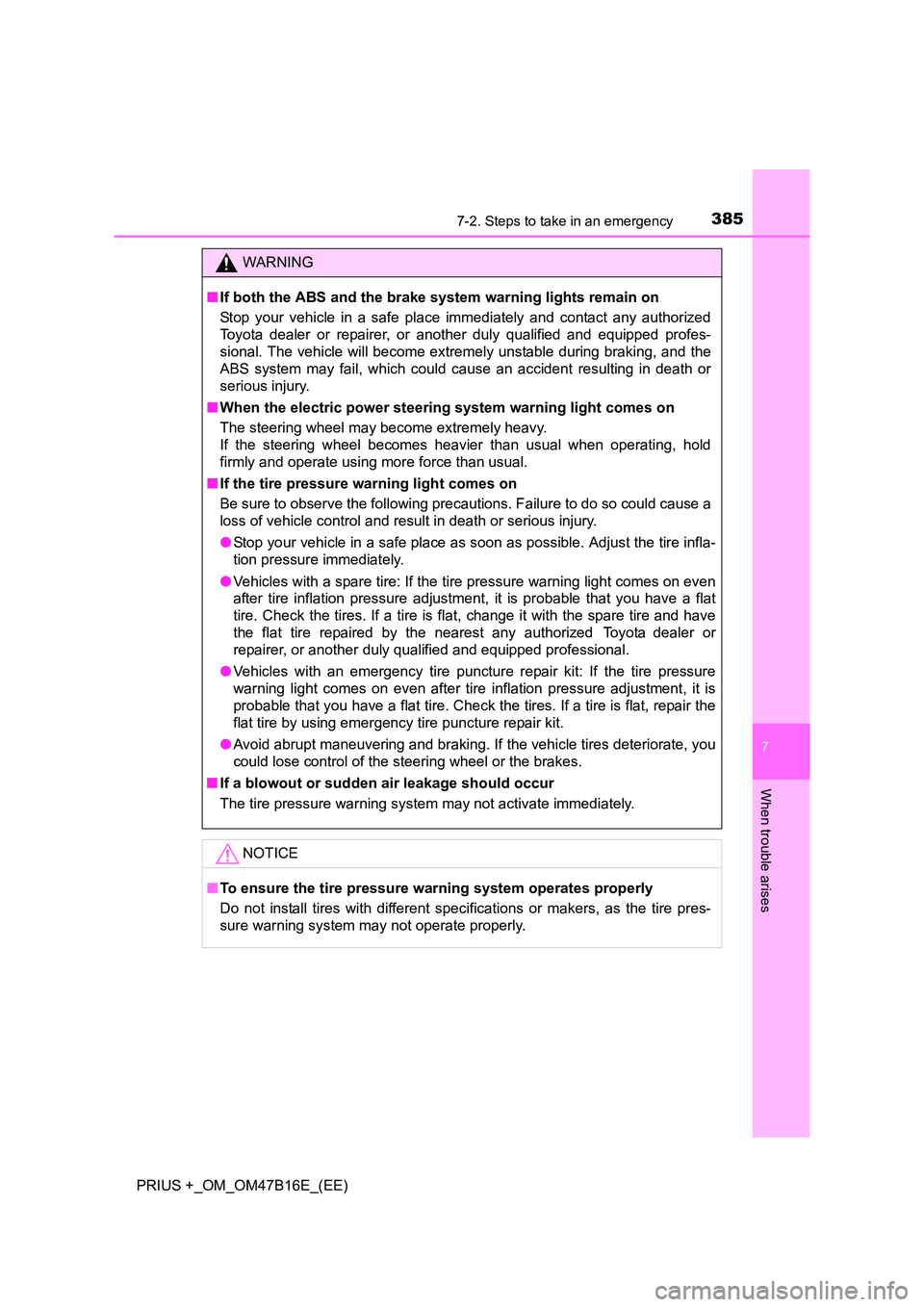 TOYOTA PRIUS PLUS 2015 Owners Manual 3857-2. Steps to take in an emergency
PRIUS +_OM_OM47B16E_(EE)
7
When trouble arises
WARNING
■ If both the ABS and the brake system warning lights remain on
Stop your vehicle in a safe place immedia TOYOTA PRIUS PLUS 2015 Owners Manual 3857-2. Steps to take in an emergency
PRIUS +_OM_OM47B16E_(EE)
7
When trouble arises
WARNING
■ If both the ABS and the brake system warning lights remain on
Stop your vehicle in a safe place immedia