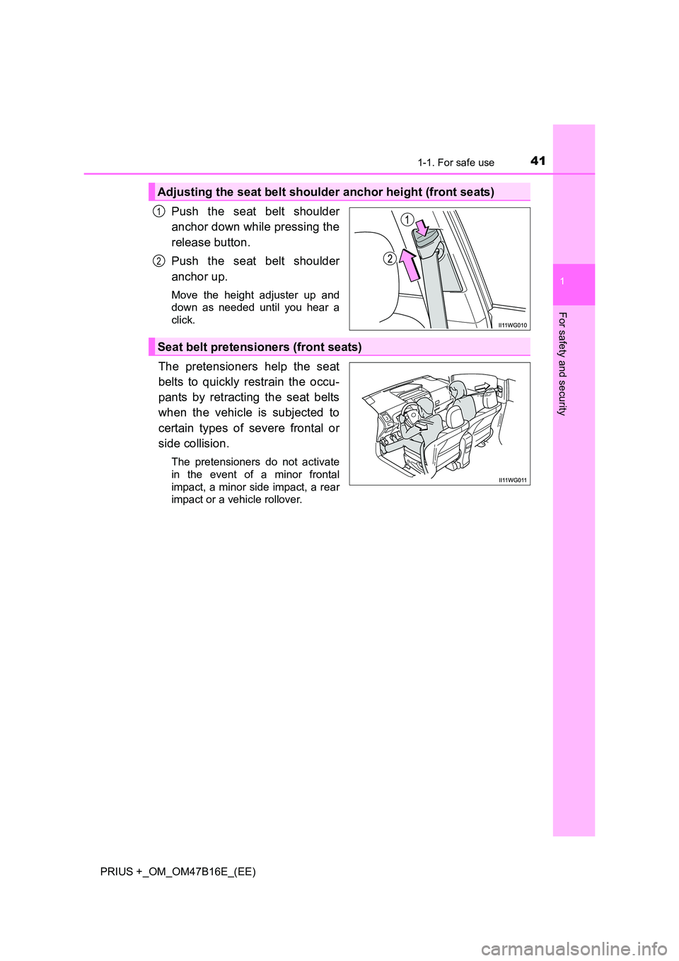 TOYOTA PRIUS PLUS 2015  Owners Manual 411-1. For safe use
1
PRIUS +_OM_OM47B16E_(EE)
For safety and security
Push the seat belt shoulder
anchor down while pressing the
release button.
Push the seat belt shoulder
anchor up.
Move the height