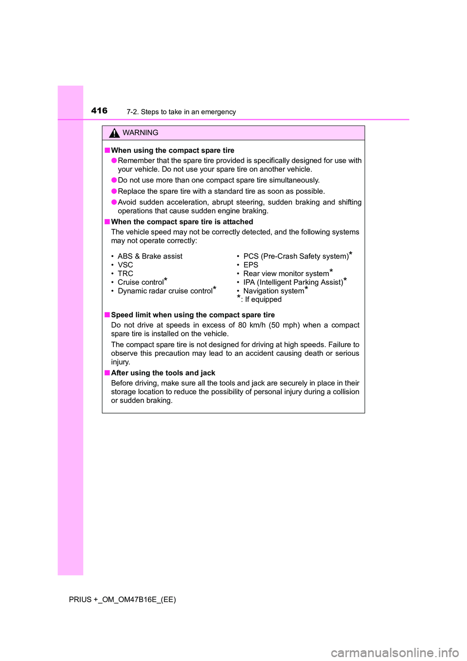 TOYOTA PRIUS PLUS 2015 Owners Manual 4167-2. Steps to take in an emergency
PRIUS +_OM_OM47B16E_(EE)
WARNING
■ When using the compact spare tire
●Remember that the spare tire provided is specifically designed for use with
your vehicle TOYOTA PRIUS PLUS 2015 Owners Manual 4167-2. Steps to take in an emergency
PRIUS +_OM_OM47B16E_(EE)
WARNING
■ When using the compact spare tire
●Remember that the spare tire provided is specifically designed for use with
your vehicle