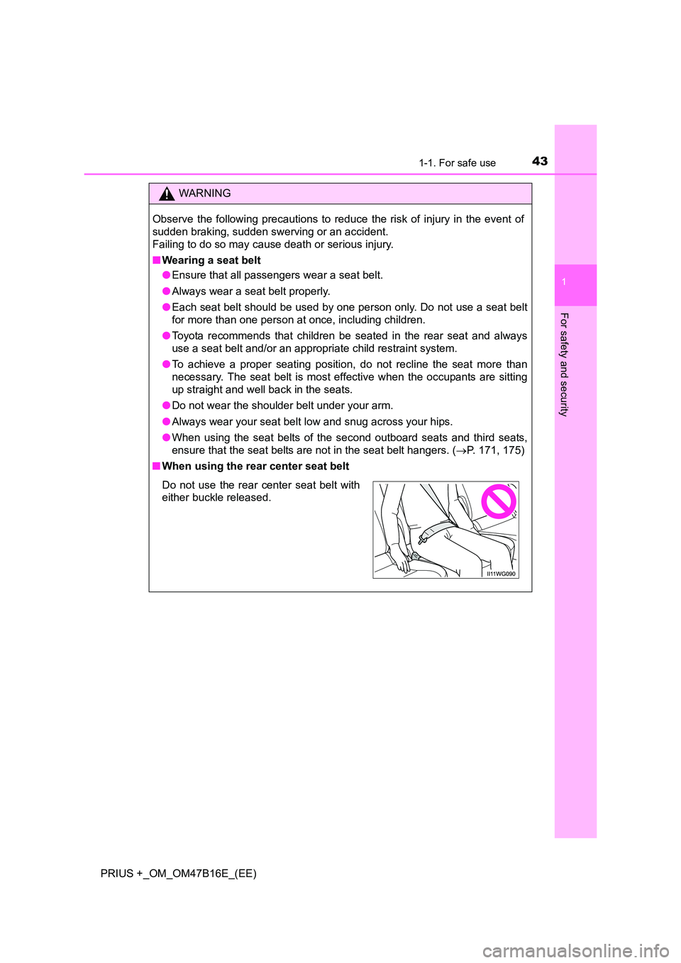TOYOTA PRIUS PLUS 2015 Owners Manual 431-1. For safe use
1
PRIUS +_OM_OM47B16E_(EE)
For safety and security
WARNING
Observe the following precautions to reduce the risk of injury in the event of
sudden braking, sudden swerving or an acci TOYOTA PRIUS PLUS 2015 Owners Manual 431-1. For safe use
1
PRIUS +_OM_OM47B16E_(EE)
For safety and security
WARNING
Observe the following precautions to reduce the risk of injury in the event of
sudden braking, sudden swerving or an acci