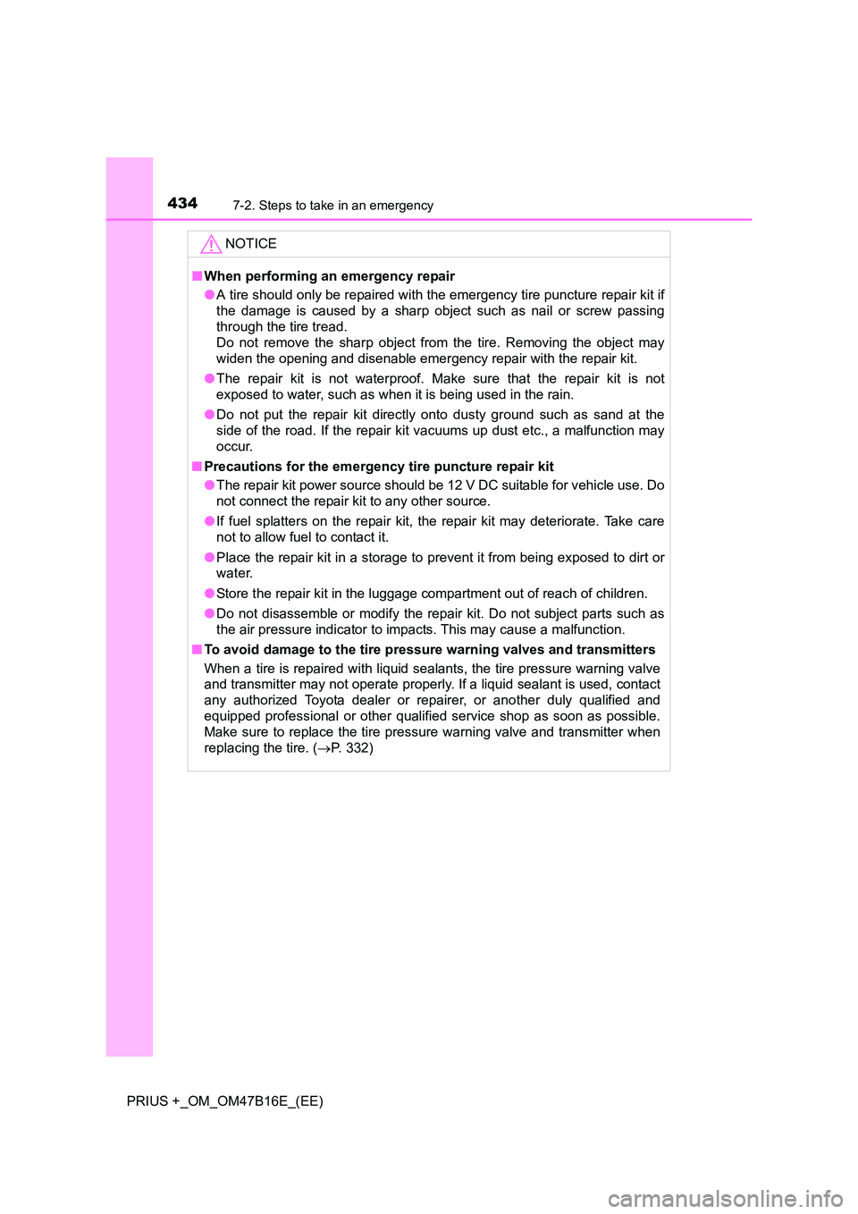 TOYOTA PRIUS PLUS 2015 Owners Manual 4347-2. Steps to take in an emergency
PRIUS +_OM_OM47B16E_(EE)NOTICE
■
When performing an emergency repair
●A tire should only be repaired with the emergency tire puncture repair kit if
the damage TOYOTA PRIUS PLUS 2015 Owners Manual 4347-2. Steps to take in an emergency
PRIUS +_OM_OM47B16E_(EE)NOTICE
■
When performing an emergency repair
●A tire should only be repaired with the emergency tire puncture repair kit if
the damage