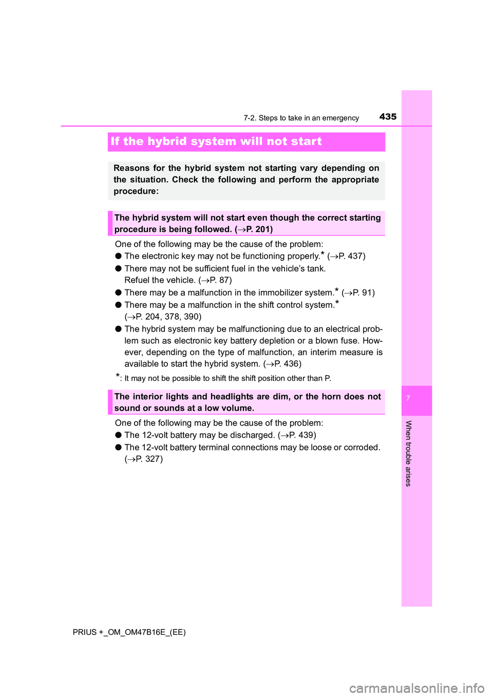 TOYOTA PRIUS PLUS 2015 Owners Manual 4357-2. Steps to take in an emergency
PRIUS +_OM_OM47B16E_(EE)
7
When trouble arises
If the hybrid system will not start
One of the following may be the cause of the problem:
●The electronic key may TOYOTA PRIUS PLUS 2015 Owners Manual 4357-2. Steps to take in an emergency
PRIUS +_OM_OM47B16E_(EE)
7
When trouble arises
If the hybrid system will not start
One of the following may be the cause of the problem:
●The electronic key may
