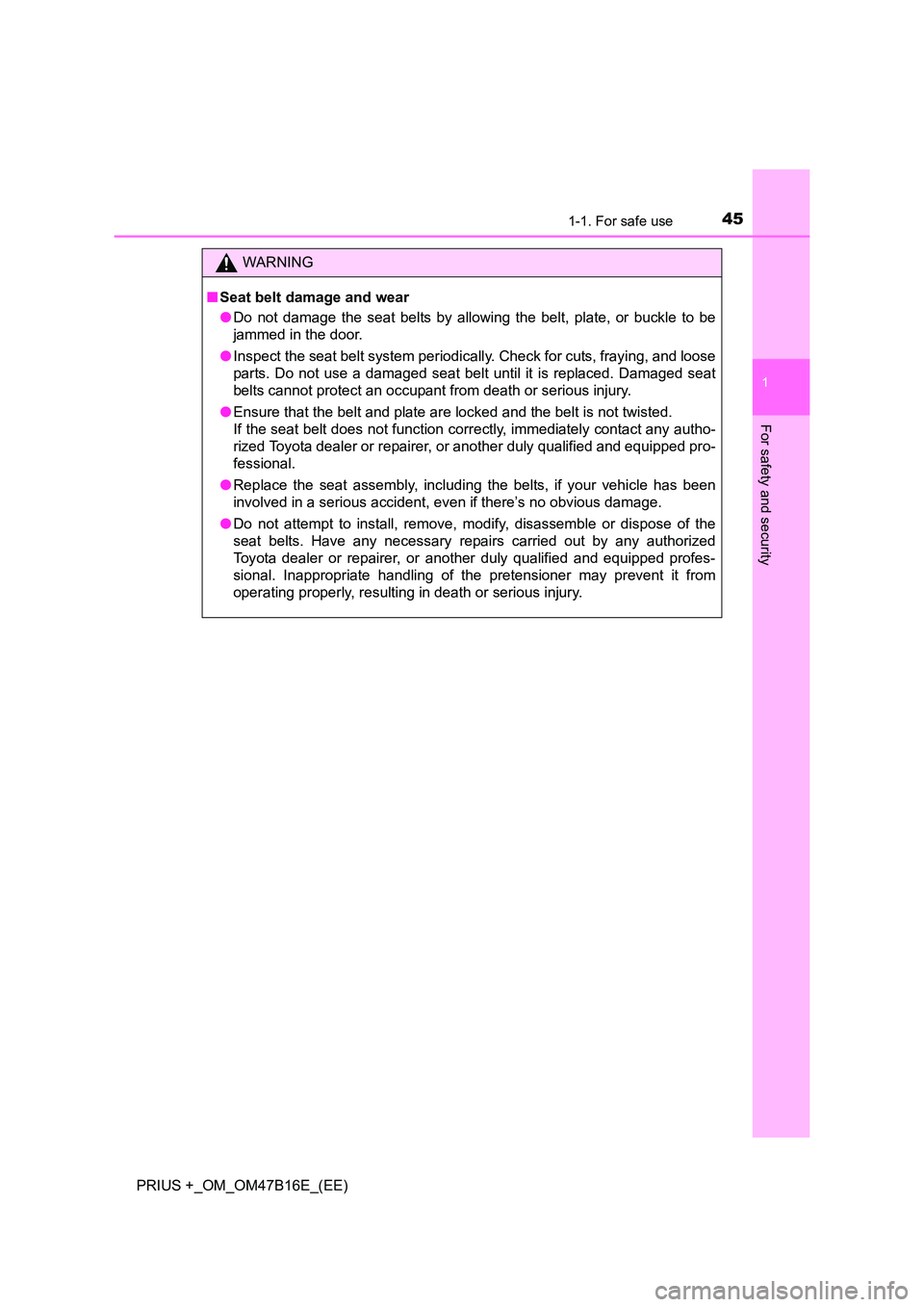 TOYOTA PRIUS PLUS 2015 Owners Manual 451-1. For safe use
1
PRIUS +_OM_OM47B16E_(EE)
For safety and security
WARNING
■ Seat belt damage and wear
●Do not damage the seat belts by allowing the belt, plate, or buckle to be
jammed in the TOYOTA PRIUS PLUS 2015 Owners Manual 451-1. For safe use
1
PRIUS +_OM_OM47B16E_(EE)
For safety and security
WARNING
■ Seat belt damage and wear
●Do not damage the seat belts by allowing the belt, plate, or buckle to be
jammed in the
