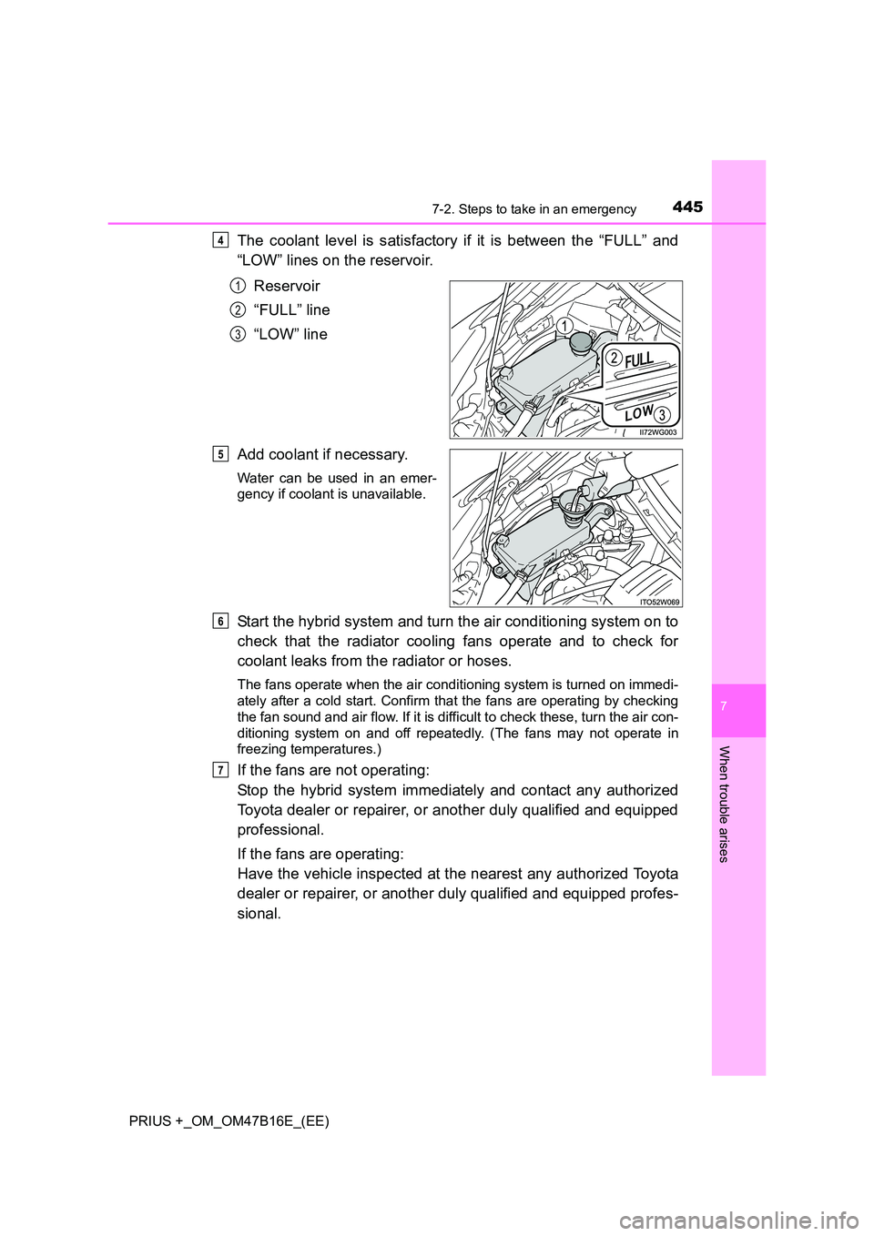 TOYOTA PRIUS PLUS 2015 Owners Manual 4457-2. Steps to take in an emergency
PRIUS +_OM_OM47B16E_(EE)
7
When trouble arises
The coolant level is satisfactory if it is between the “FULL” and
“LOW” lines on the reservoir.Reservoir
TOYOTA PRIUS PLUS 2015 Owners Manual 4457-2. Steps to take in an emergency
PRIUS +_OM_OM47B16E_(EE)
7
When trouble arises
The coolant level is satisfactory if it is between the “FULL” and
“LOW” lines on the reservoir.Reservoir