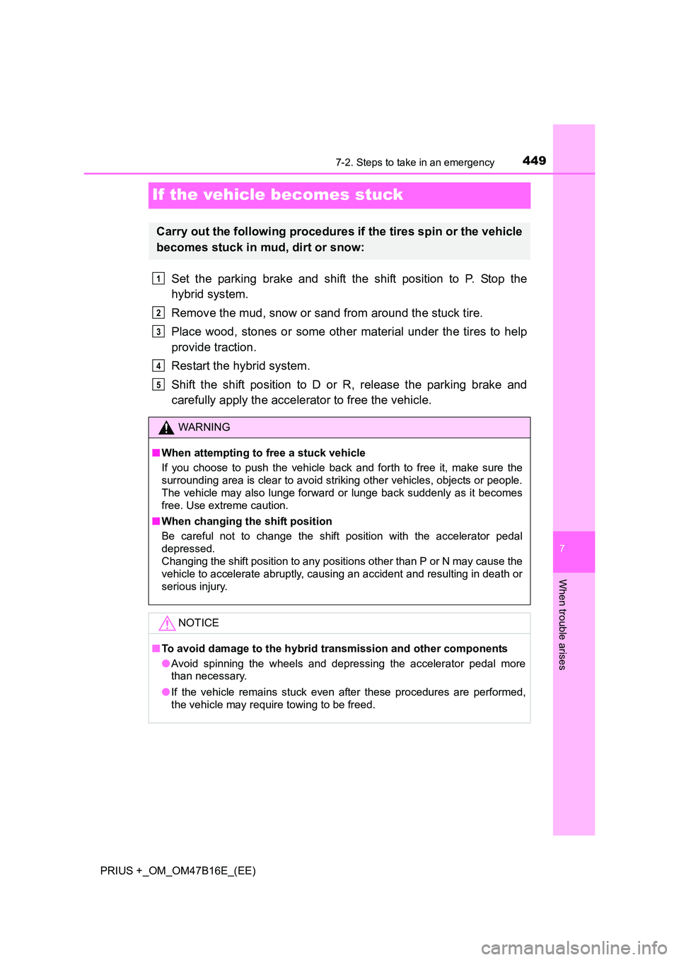 TOYOTA PRIUS PLUS 2015 Owners Manual 4497-2. Steps to take in an emergency
PRIUS +_OM_OM47B16E_(EE)
7
When trouble arises
If the vehicle becomes stuck
Set the parking brake and shift the shift position to P. Stop the
hybrid system.
Remov TOYOTA PRIUS PLUS 2015 Owners Manual 4497-2. Steps to take in an emergency
PRIUS +_OM_OM47B16E_(EE)
7
When trouble arises
If the vehicle becomes stuck
Set the parking brake and shift the shift position to P. Stop the
hybrid system.
Remov