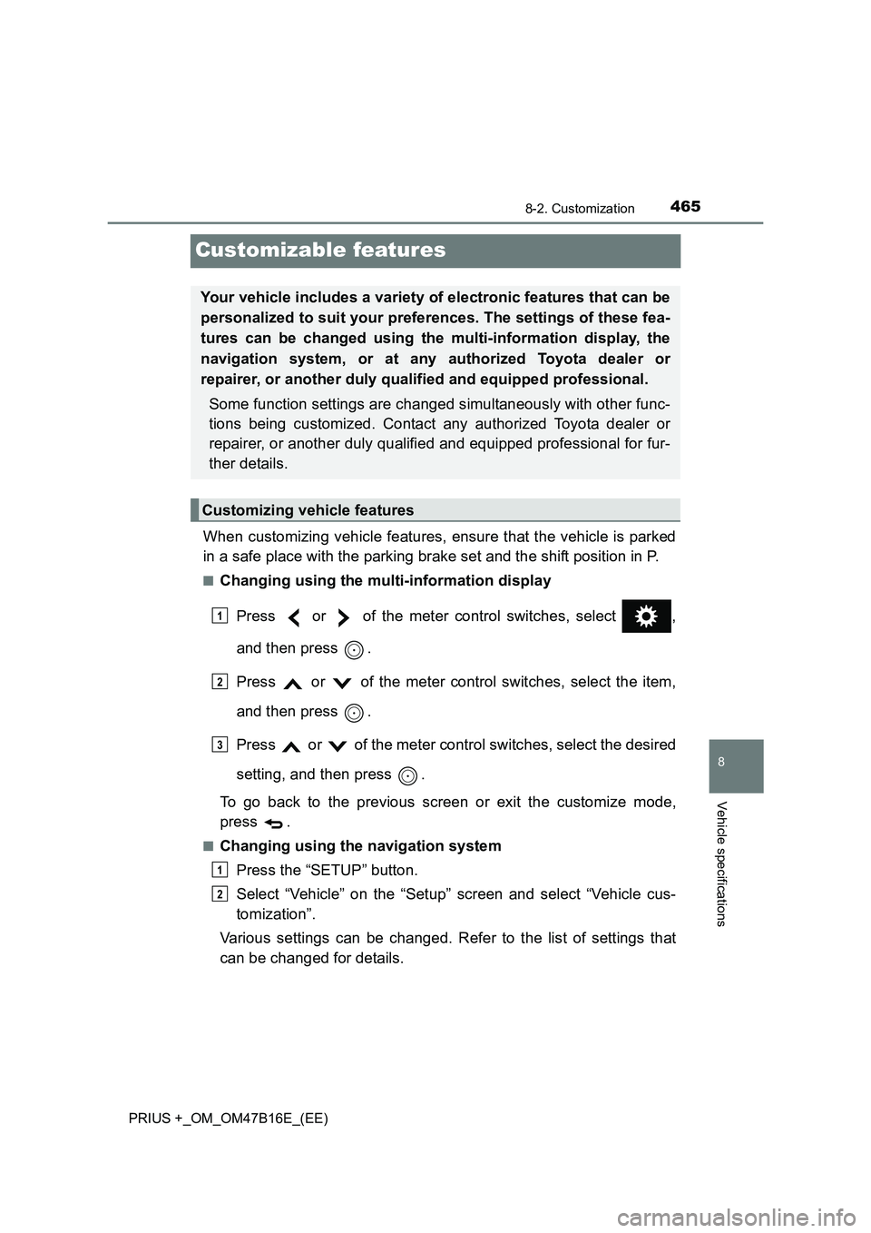 TOYOTA PRIUS PLUS 2015 Owners Manual 4658-2. Customization
PRIUS +_OM_OM47B16E_(EE)
8
Vehicle specifications
Customizable features
When customizing vehicle features, ensure that the vehicle is parked
in a safe place with the parking brak TOYOTA PRIUS PLUS 2015 Owners Manual 4658-2. Customization
PRIUS +_OM_OM47B16E_(EE)
8
Vehicle specifications
Customizable features
When customizing vehicle features, ensure that the vehicle is parked
in a safe place with the parking brak
