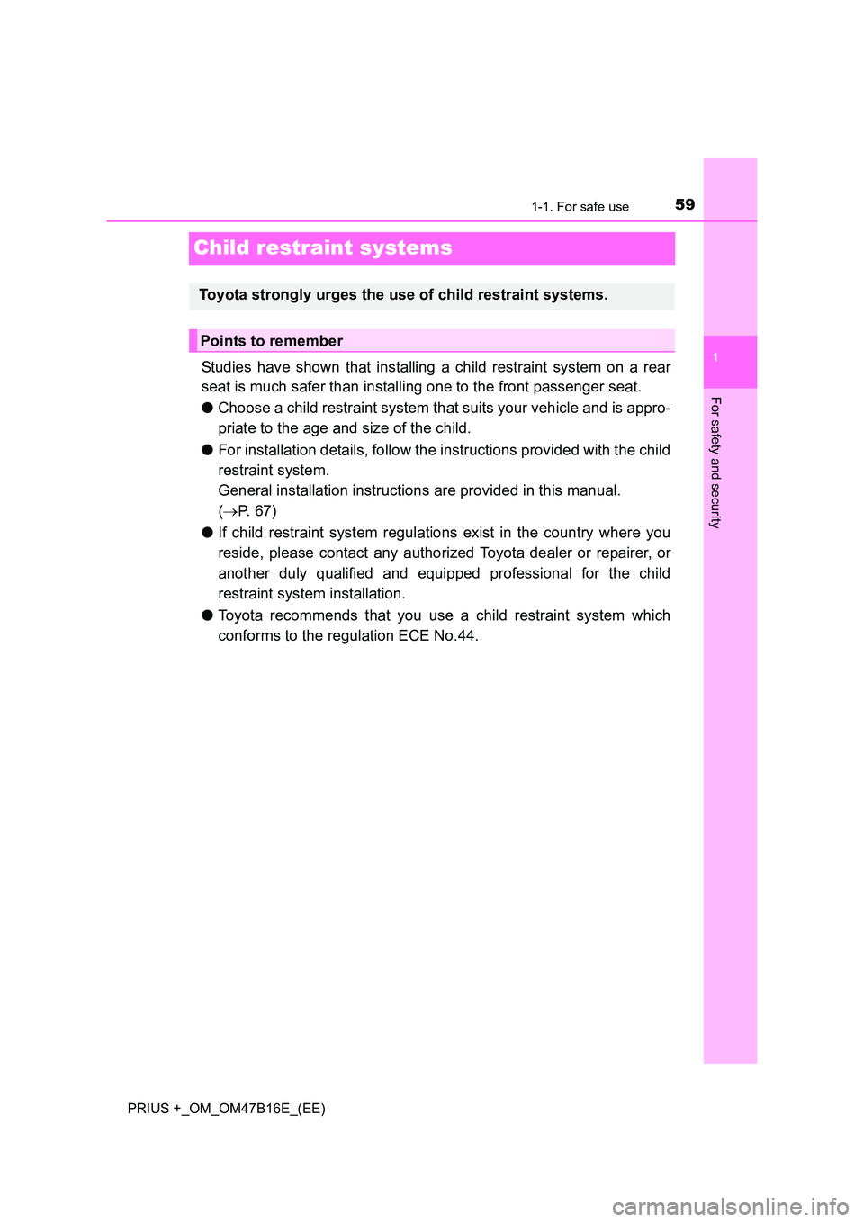 TOYOTA PRIUS PLUS 2015  Owners Manual 591-1. For safe use
1
For safety and security
PRIUS +_OM_OM47B16E_(EE)
Child restraint systems
Studies have shown that installing a child restraint system on a rear
seat is much safer than installing 