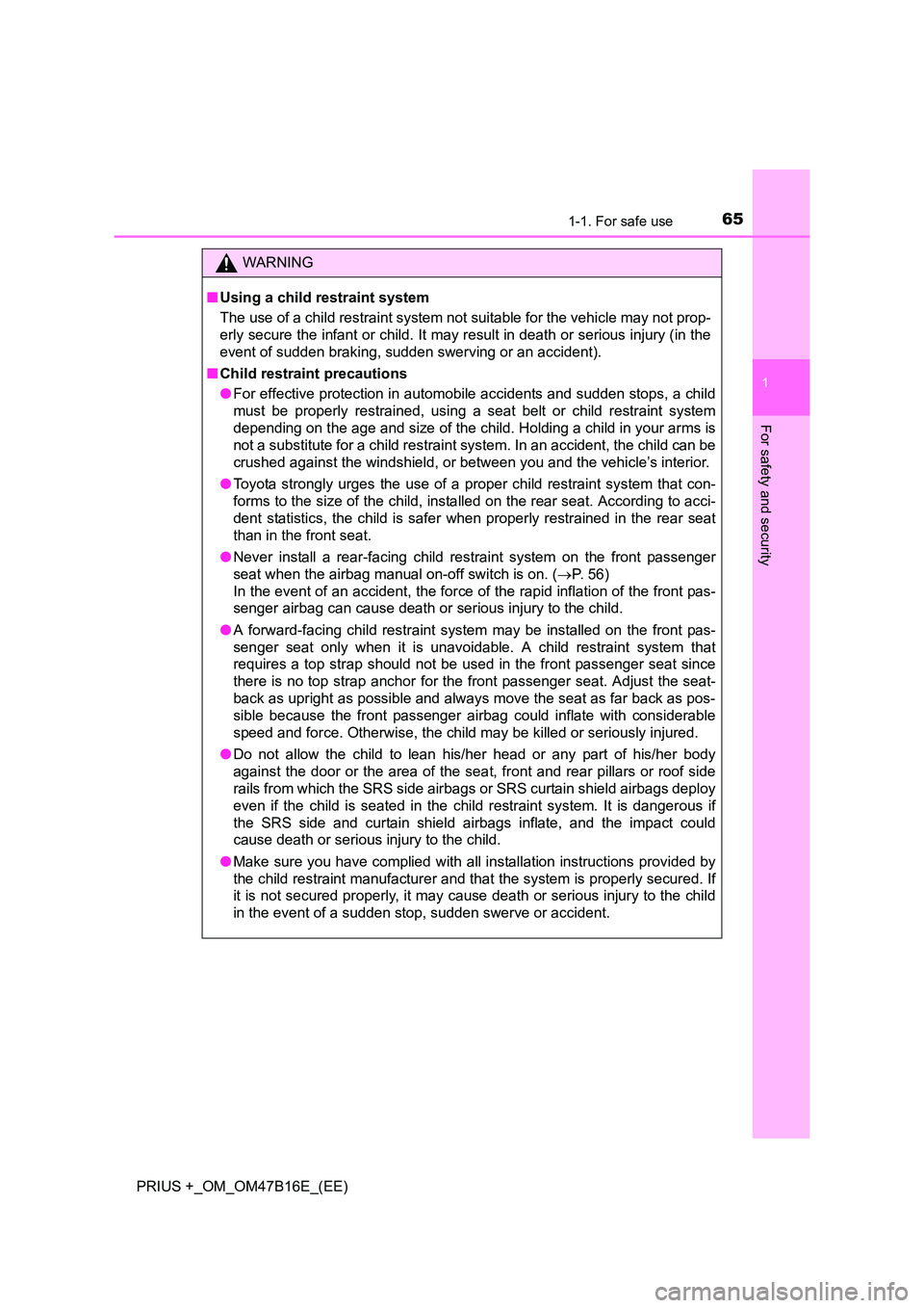 TOYOTA PRIUS PLUS 2015  Owners Manual 651-1. For safe use
1
PRIUS +_OM_OM47B16E_(EE)
For safety and security
WARNING
■ Using a child restraint system
The use of a child restraint system not suitable for the vehicle may not prop-
erly se