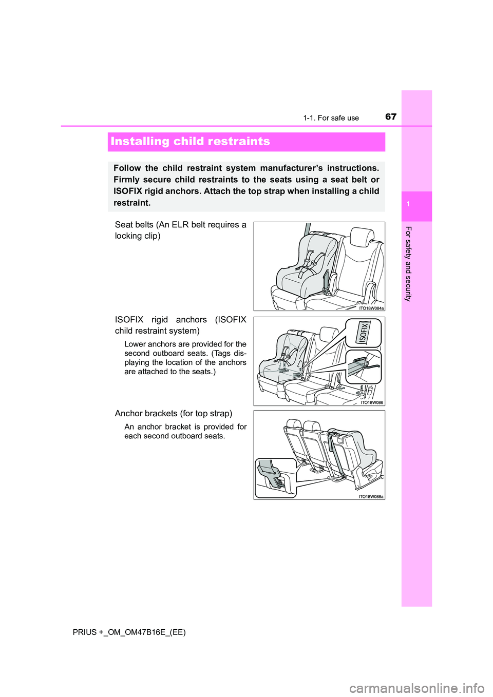 TOYOTA PRIUS PLUS 2015  Owners Manual 671-1. For safe use
1
For safety and security
PRIUS +_OM_OM47B16E_(EE)
Installing child restraints
Seat belts (An ELR belt requires a
locking clip)
ISOFIX rigid anchors (ISOFIX
child restraint system)