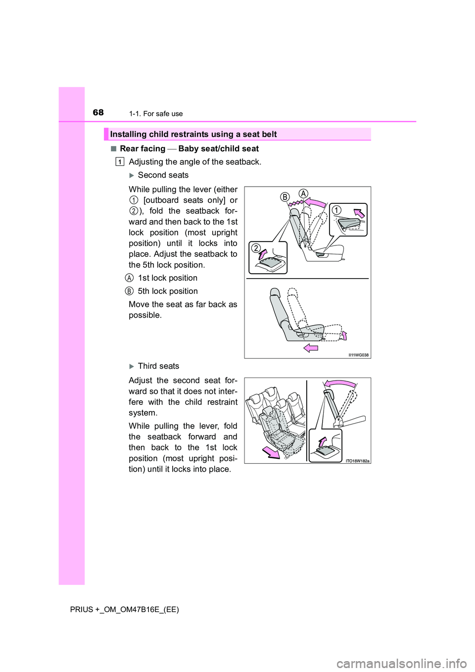 TOYOTA PRIUS PLUS 2015  Owners Manual 681-1. For safe use
PRIUS +_OM_OM47B16E_(EE)■
Rear facing 
 Baby seat/child seat
Adjusting the angle of the seatback.
�XSecond seats
While pulling the lever (either  [outboard seats only] or
), f