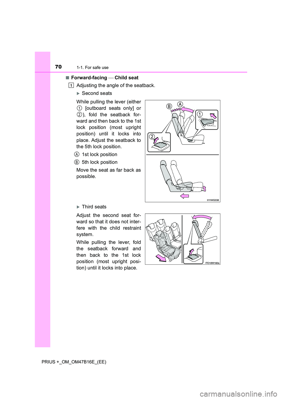TOYOTA PRIUS PLUS 2015  Owners Manual 701-1. For safe use
PRIUS +_OM_OM47B16E_(EE)■
Forward-facing 
 Child seat
Adjusting the angle of the seatback.
�XSecond seats
While pulling the lever (either  [outboard seats only] or
), fold the