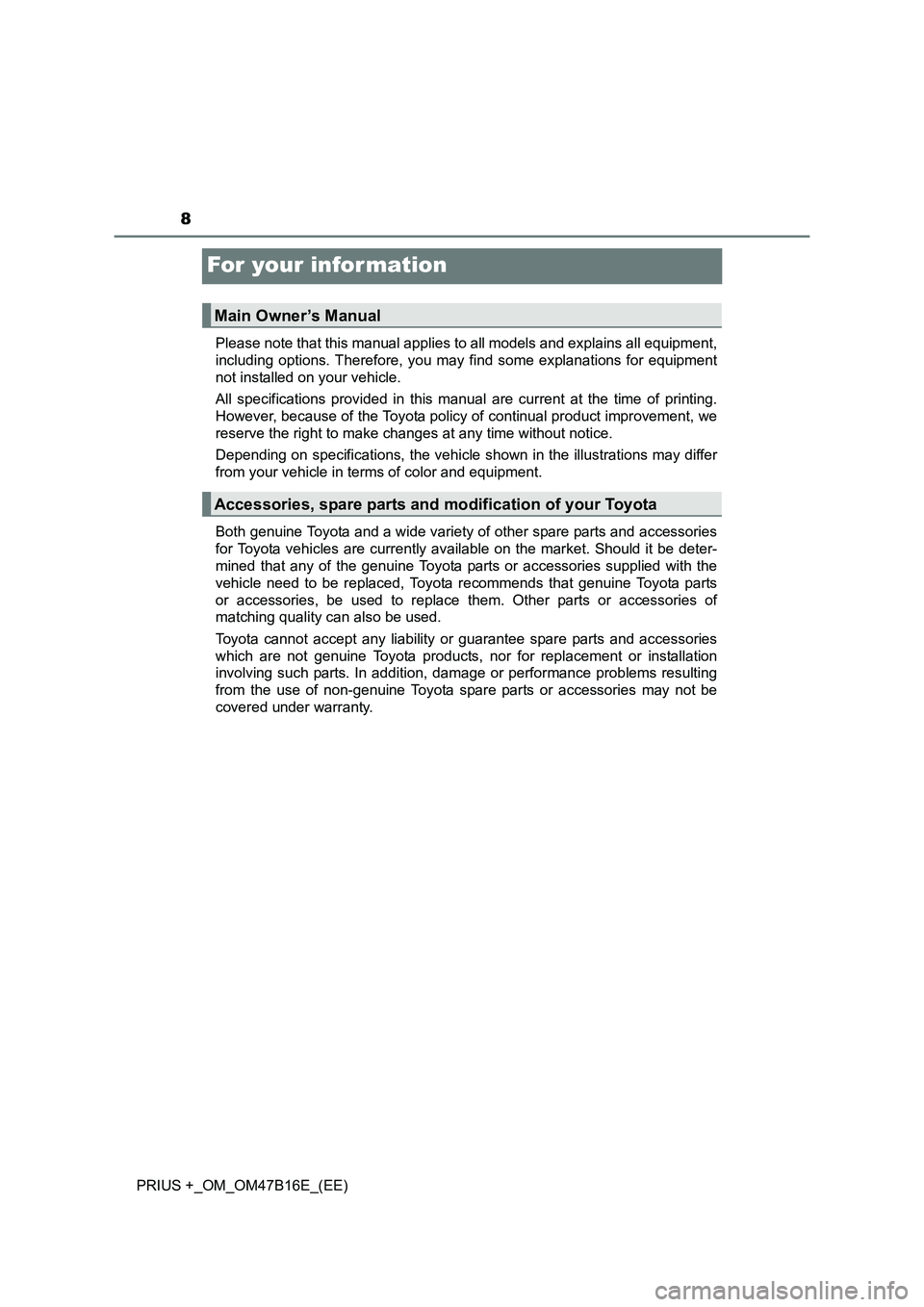 TOYOTA PRIUS PLUS 2015 Owners Manual 8
PRIUS +_OM_OM47B16E_(EE)
For your infor mation
Please note that this manual applies to all models and explains all equipment,
including options. Therefore, you may find some explanations for equipme TOYOTA PRIUS PLUS 2015 Owners Manual 8
PRIUS +_OM_OM47B16E_(EE)
For your infor mation
Please note that this manual applies to all models and explains all equipment,
including options. Therefore, you may find some explanations for equipme