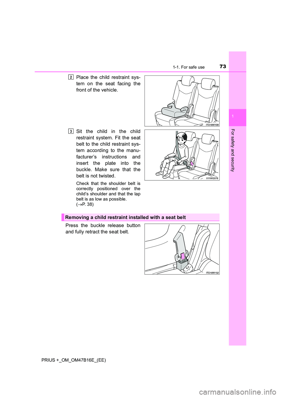 TOYOTA PRIUS PLUS 2015  Owners Manual 731-1. For safe use
1
PRIUS +_OM_OM47B16E_(EE)
For safety and security
Place the child restraint sys-
tem on the seat facing the
front of the vehicle.
Sit the child in the child
restraint system. Fit 