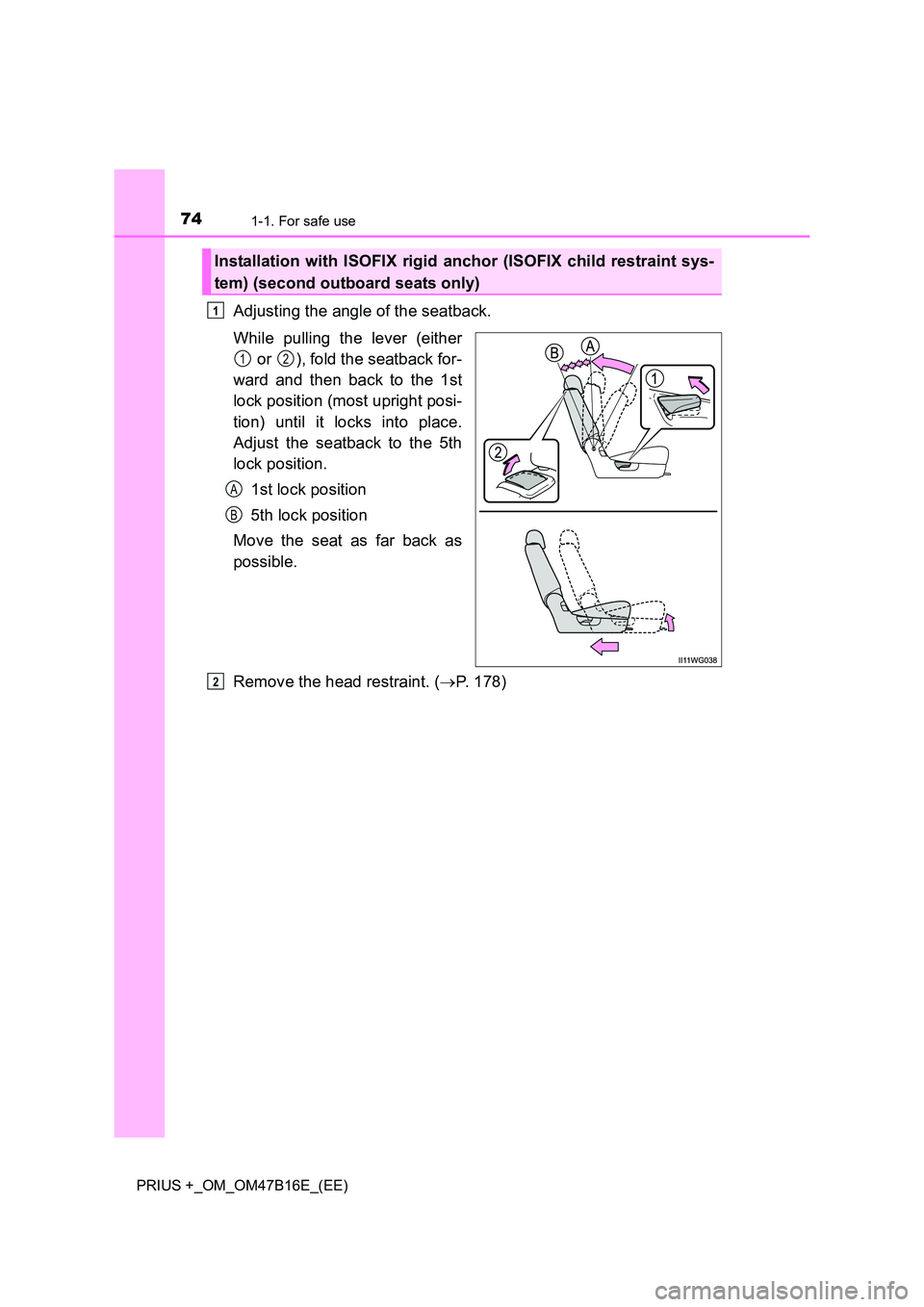 TOYOTA PRIUS PLUS 2015  Owners Manual 741-1. For safe use
PRIUS +_OM_OM47B16E_(EE)
Adjusting the angle of the seatback.
While pulling the lever (either or  ), fold the seatback for-
ward and then back to the 1st
lock position (most uprigh