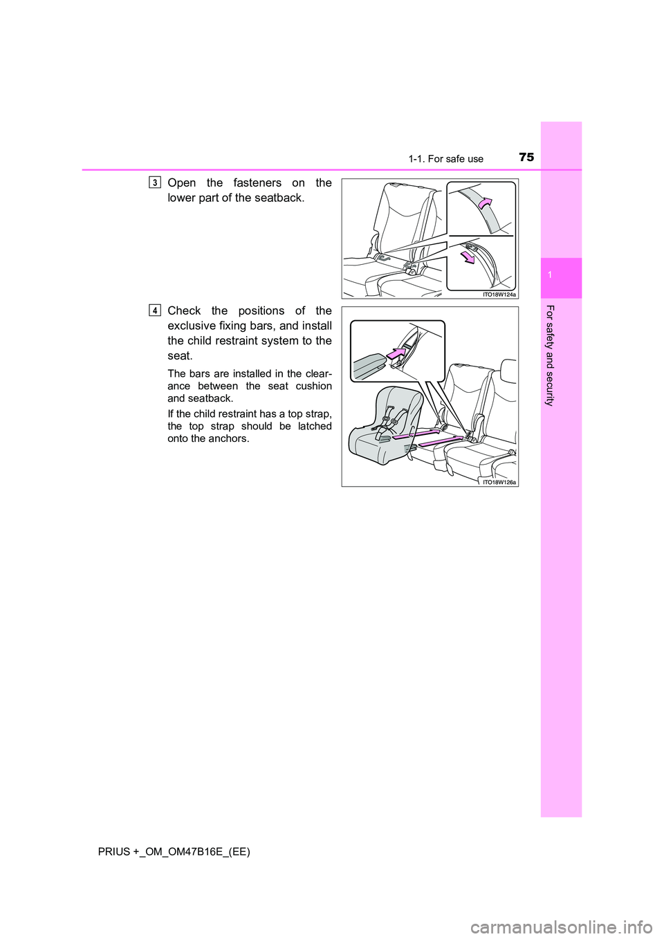 TOYOTA PRIUS PLUS 2015  Owners Manual 751-1. For safe use
1
PRIUS +_OM_OM47B16E_(EE)
For safety and security
Open the fasteners on the
lower part of the seatback.
Check the positions of the
exclusive fixing bars, and install
the child res