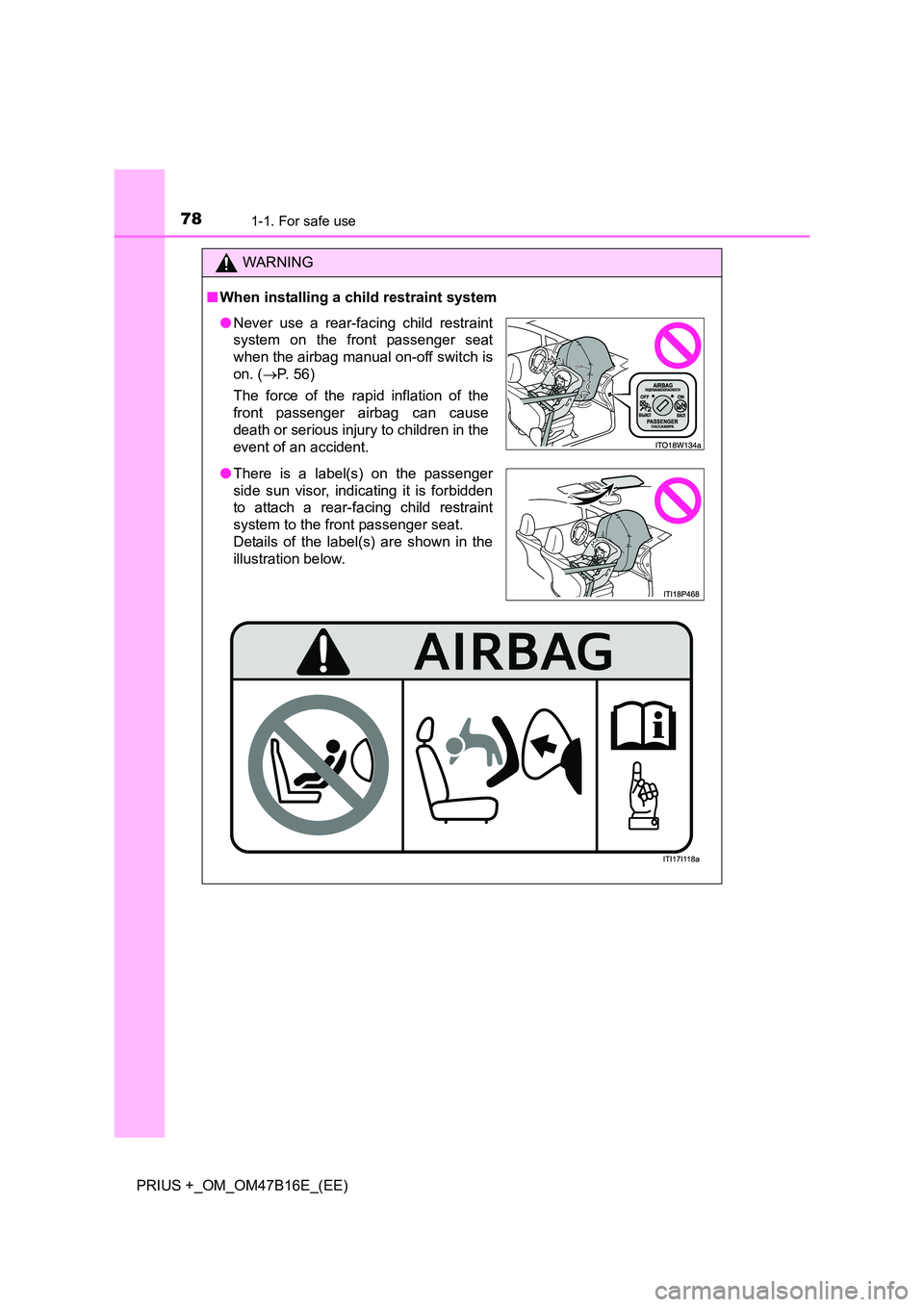 TOYOTA PRIUS PLUS 2015  Owners Manual 781-1. For safe use
PRIUS +_OM_OM47B16E_(EE)
WARNING
■ When installing a child restraint system
●Never use a rear-facing child restraint
system on the front passenger seat
when the airbag manual o