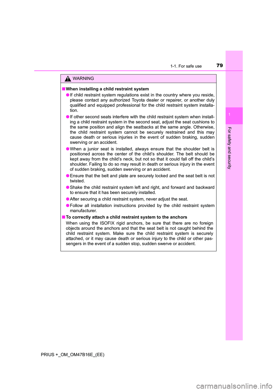 TOYOTA PRIUS PLUS 2015 Owners Manual 791-1. For safe use
1
PRIUS +_OM_OM47B16E_(EE)
For safety and security
WARNING
■ When installing a child restraint system
●If child restraint system regulations exist in the country where you resi TOYOTA PRIUS PLUS 2015 Owners Manual 791-1. For safe use
1
PRIUS +_OM_OM47B16E_(EE)
For safety and security
WARNING
■ When installing a child restraint system
●If child restraint system regulations exist in the country where you resi