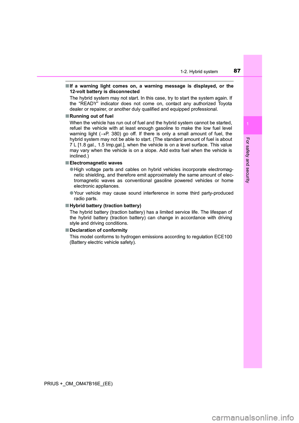 TOYOTA PRIUS PLUS 2015 Owners Manual 871-2. Hybrid system
1
PRIUS +_OM_OM47B16E_(EE)
For safety and security
■If a warning light comes on, a warning message is displayed, or the
12-volt battery is disconnected
The hybrid system may not TOYOTA PRIUS PLUS 2015 Owners Manual 871-2. Hybrid system
1
PRIUS +_OM_OM47B16E_(EE)
For safety and security
■If a warning light comes on, a warning message is displayed, or the
12-volt battery is disconnected
The hybrid system may not