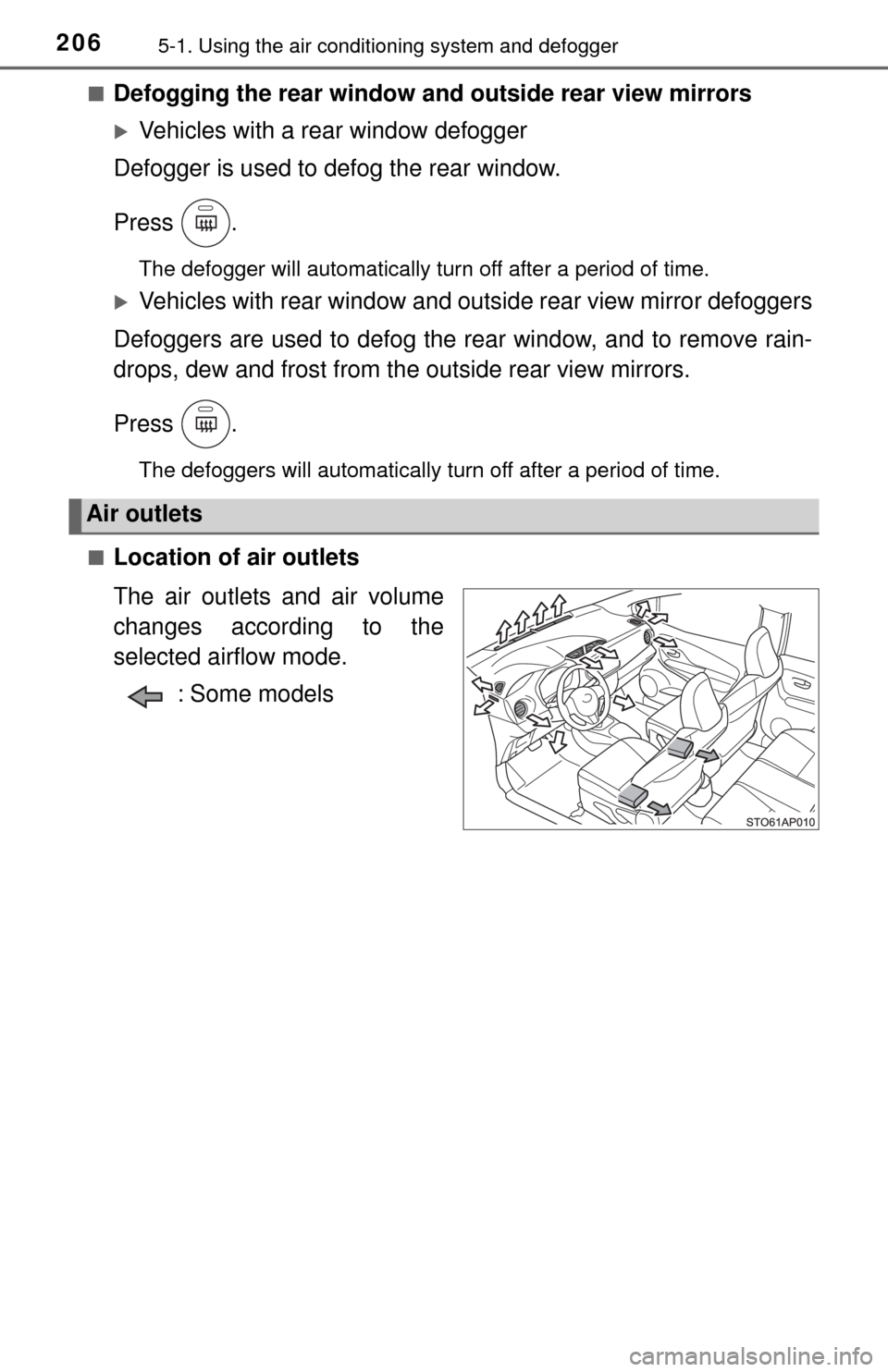 TOYOTA YARIS 2017 3.G Owners Manual 2065-1. Using the air conditioning system and defogger
■Defogging the rear window and  outside rear view mirrors
Vehicles with a rear window defogger
Defogger is used to defog the rear window.
Pr