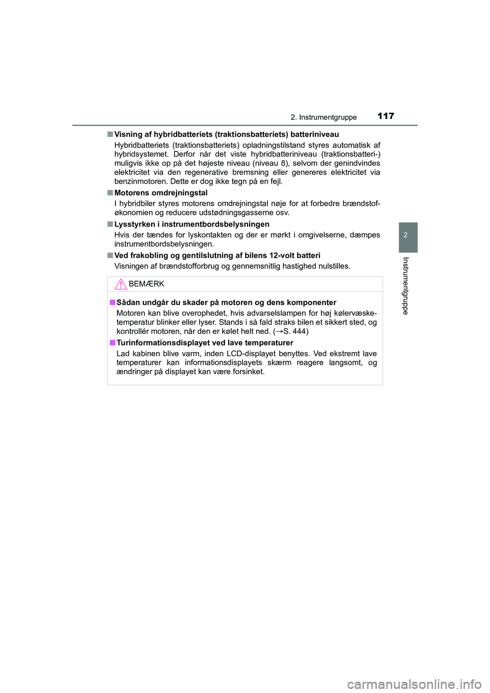 TOYOTA PRIUS PLUS 2014 Brugsanvisning (in Danish) 1172. Instrumentgruppe
2
Instrumentgruppe
OM47888DKn
Visning af hybridbatteriets (tr aktionsbatteriets) batteriniveau
Hybridbatteriets (traktionsbatteriets) opladningstilstand styres automatisk af
hyb TOYOTA PRIUS PLUS 2014 Brugsanvisning (in Danish) 1172. Instrumentgruppe
2
Instrumentgruppe
OM47888DKn
Visning af hybridbatteriets (tr aktionsbatteriets) batteriniveau
Hybridbatteriets (traktionsbatteriets) opladningstilstand styres automatisk af
hyb