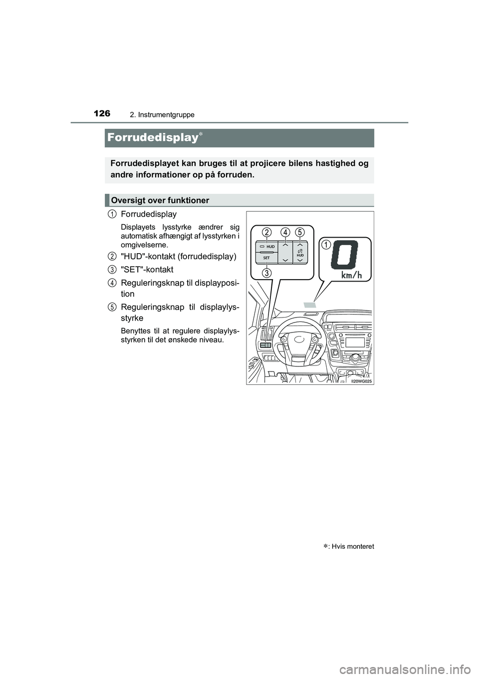 TOYOTA PRIUS PLUS 2014  Brugsanvisning (in Danish) 1262. Instrumentgruppe
OM47888DK
Forrudedisplay
Forrudedisplay
Displayets lysstyrke ændrer sig
automatisk afhængigt af lysstyrken i
omgivelserne.
"HUD"-kontakt (forrudedisplay)
"SET"-kontakt
Regu