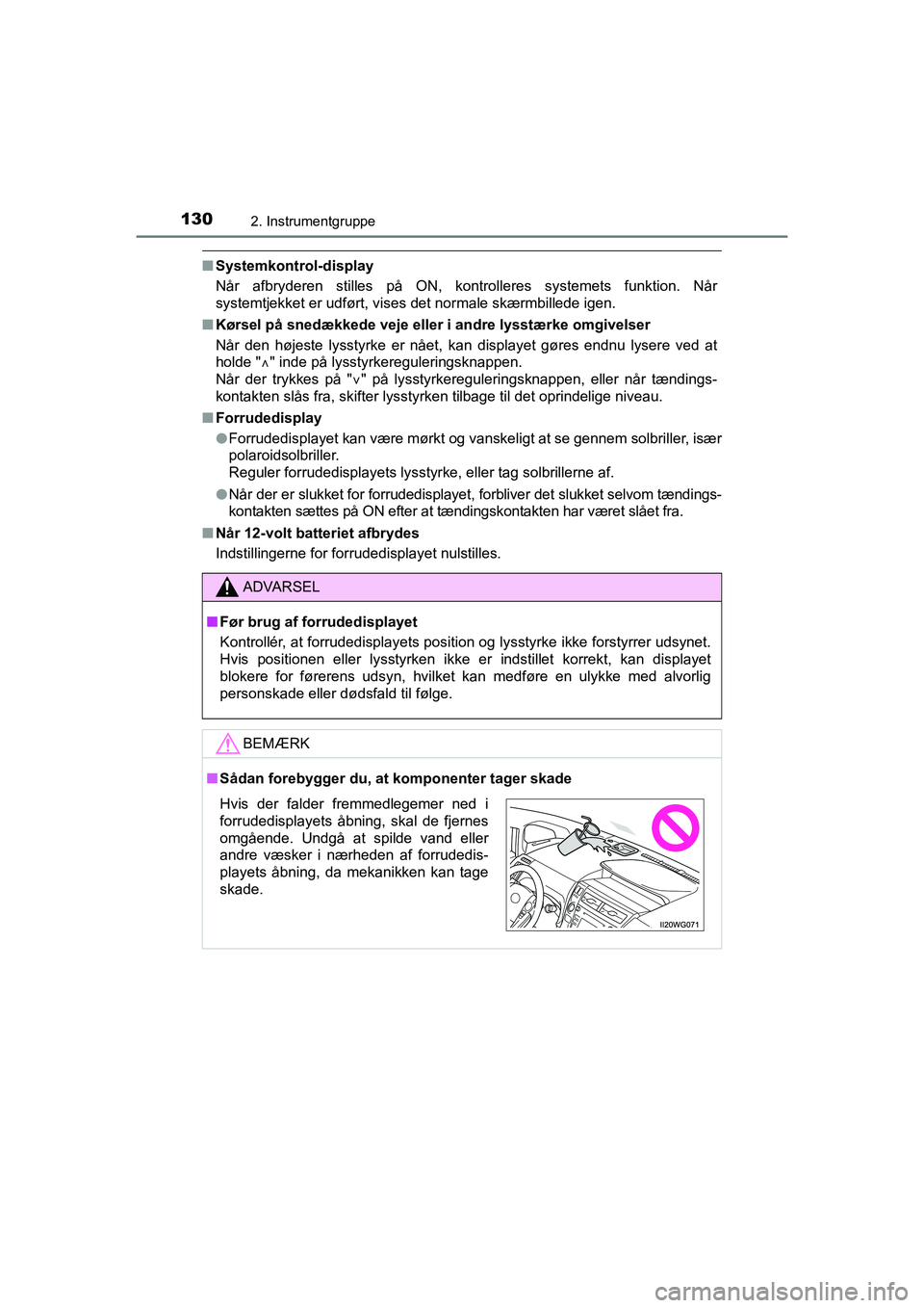 TOYOTA PRIUS PLUS 2014 Brugsanvisning (in Danish) 1302. Instrumentgruppe
OM47888DK
nSystemkontrol-display
Når afbryderen stilles på ON, kontrolleres systemets funktion. Når
systemtjekket er udført, vises det normale skærmbillede igen.
n Kørsel TOYOTA PRIUS PLUS 2014 Brugsanvisning (in Danish) 1302. Instrumentgruppe
OM47888DK
nSystemkontrol-display
Når afbryderen stilles på ON, kontrolleres systemets funktion. Når
systemtjekket er udført, vises det normale skærmbillede igen.
n Kørsel