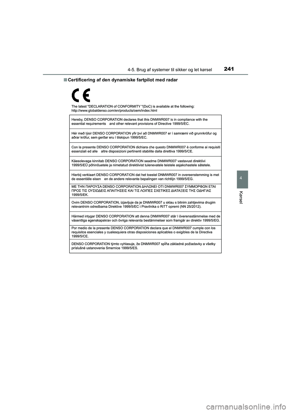 TOYOTA PRIUS PLUS 2014  Brugsanvisning (in Danish) 2414-5. Brug af systemer til sikker og let kørsel
4
Kørsel
OM47888DKn
Certificering af den dynamiske fartpilot med radar
OM47888DK.book  Page 241  Mond ay, October 29, 2018  5:12 PM 