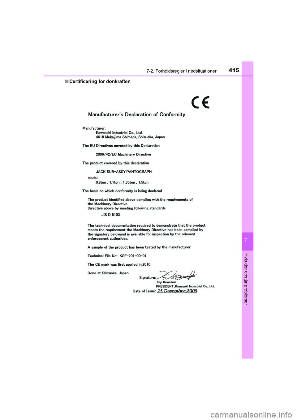 TOYOTA PRIUS PLUS 2014  Brugsanvisning (in Danish) 4157-2. Forholdsregler i nødsituationer
OM47888DK
7
Hvis der opstår problemer
nCertificering for donkraften
OM47888DK.book  Page 415  Mond ay, October 29, 2018  5:12 PM 