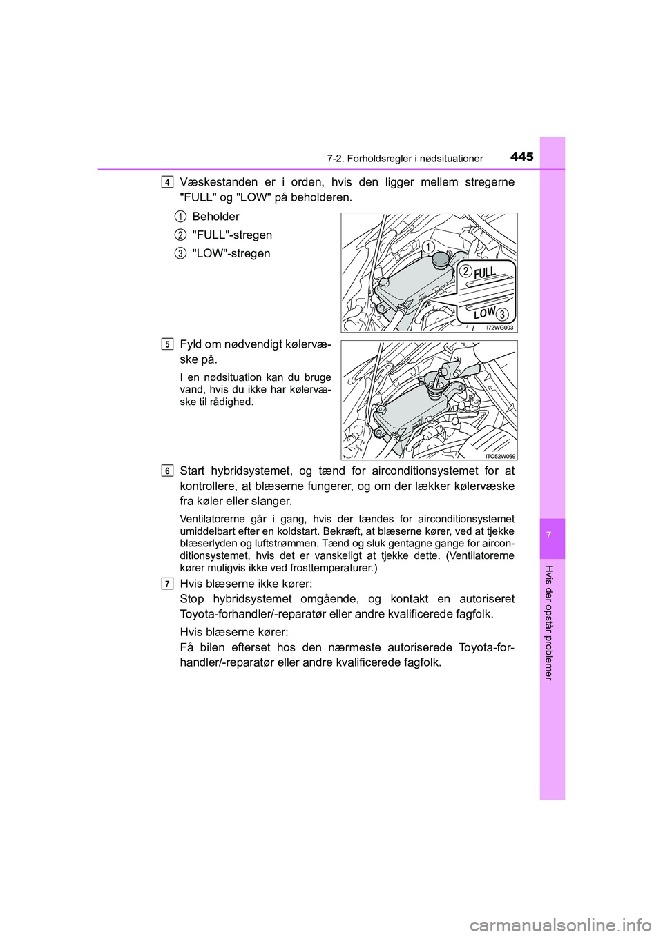 TOYOTA PRIUS PLUS 2014 Brugsanvisning (in Danish) 4457-2. Forholdsregler i nødsituationer
OM47888DK
7
Hvis der opstår problemer
Væskestanden er i orden, hvis den ligger mellem stregerne
"FULL" og "LOW" på beholderen.Beholder
"FULL"-stregen
"LOW"- TOYOTA PRIUS PLUS 2014 Brugsanvisning (in Danish) 4457-2. Forholdsregler i nødsituationer
OM47888DK
7
Hvis der opstår problemer
Væskestanden er i orden, hvis den ligger mellem stregerne
"FULL" og "LOW" på beholderen.Beholder
"FULL"-stregen
"LOW"-
