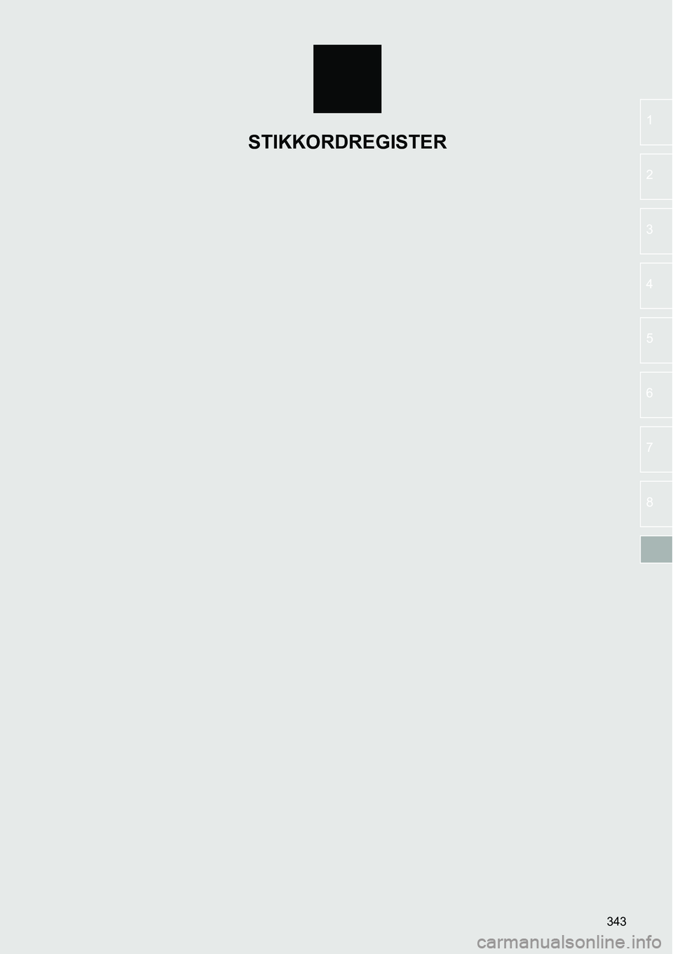 TOYOTA PRIUS PLUS 2014  Instruksjoner for bruk (in Norwegian) 343
1
2
3
4
5
6
7
8
STIKKORDREGISTER 