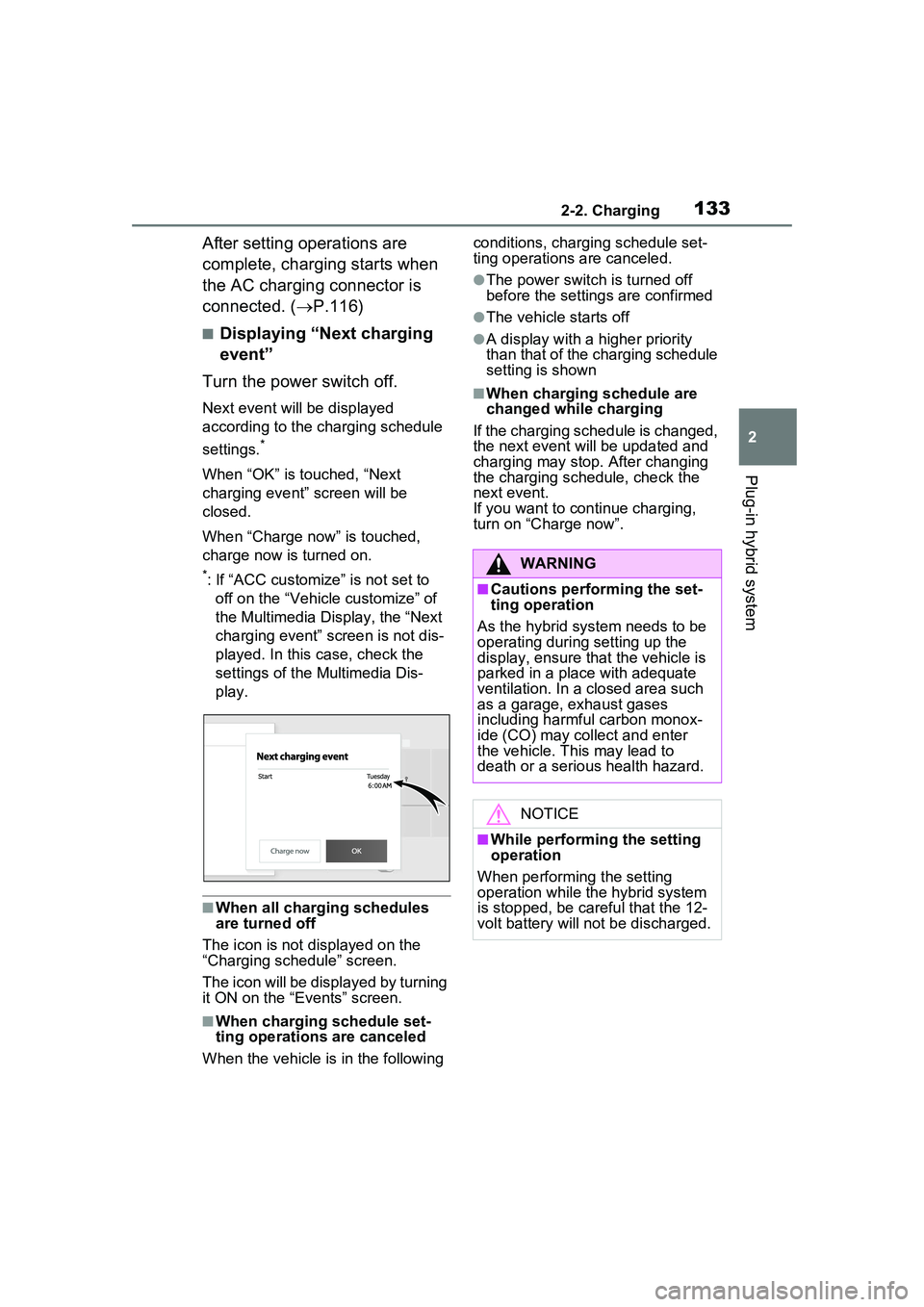 TOYOTA PRIUS PRIME 2023 Owners Manual 1332-2. Charging
2
Plug-in hybrid system
After setting operations are
complete, charging starts when
the AC charging connector is
connected. (P.116)
■Displaying “Next charging
event”
Turn TOYOTA PRIUS PRIME 2023 Owners Manual 1332-2. Charging
2
Plug-in hybrid system
After setting operations are
complete, charging starts when
the AC charging connector is
connected. (P.116)
■Displaying “Next charging
event”
Turn