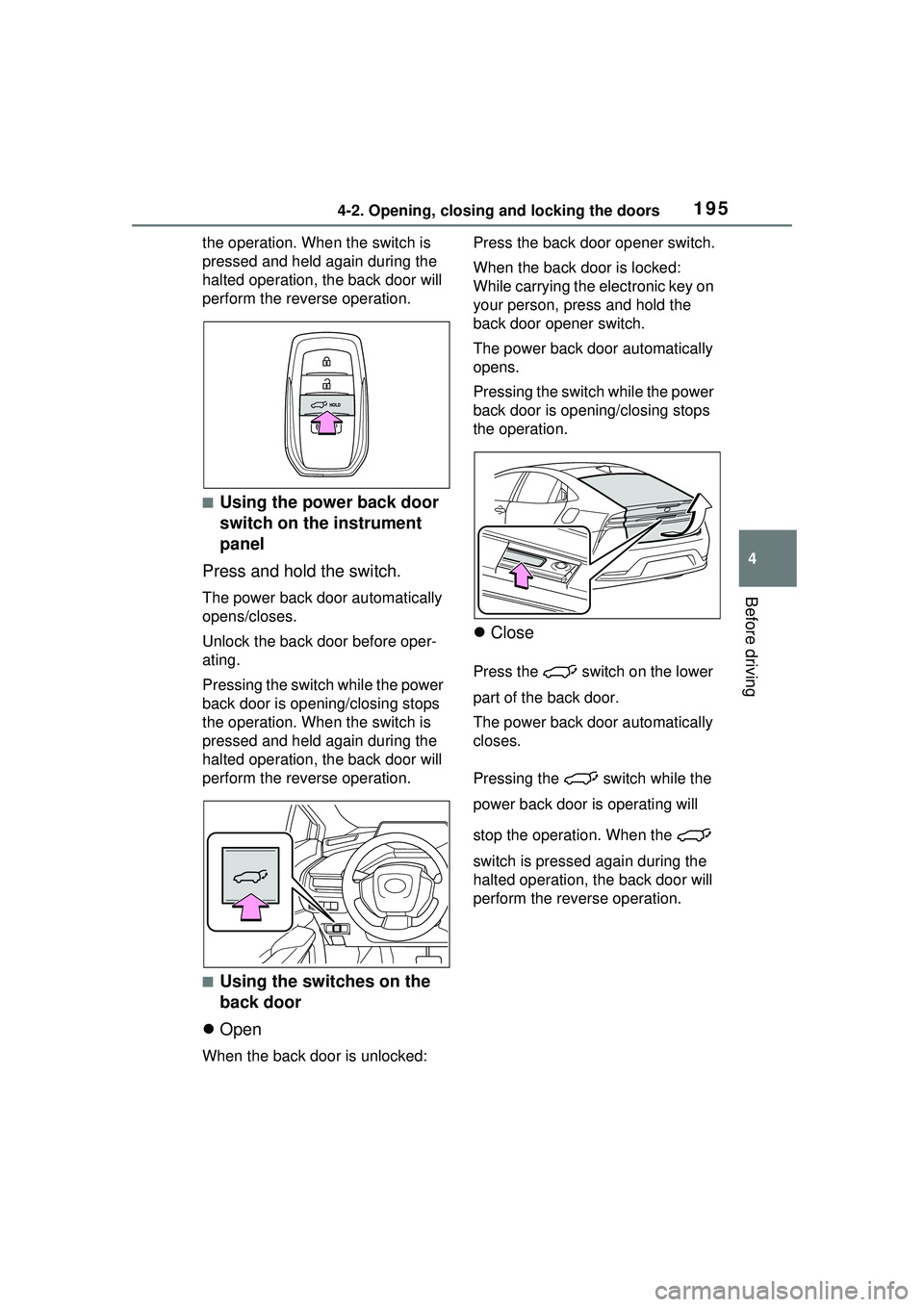 TOYOTA PRIUS PRIME 2023  Owners Manual 1954-2. Opening, closing and locking the doors
4
Before driving
the operation. When the switch is 
pressed and held again during the 
halted operation, the back door will 
perform the reverse operatio