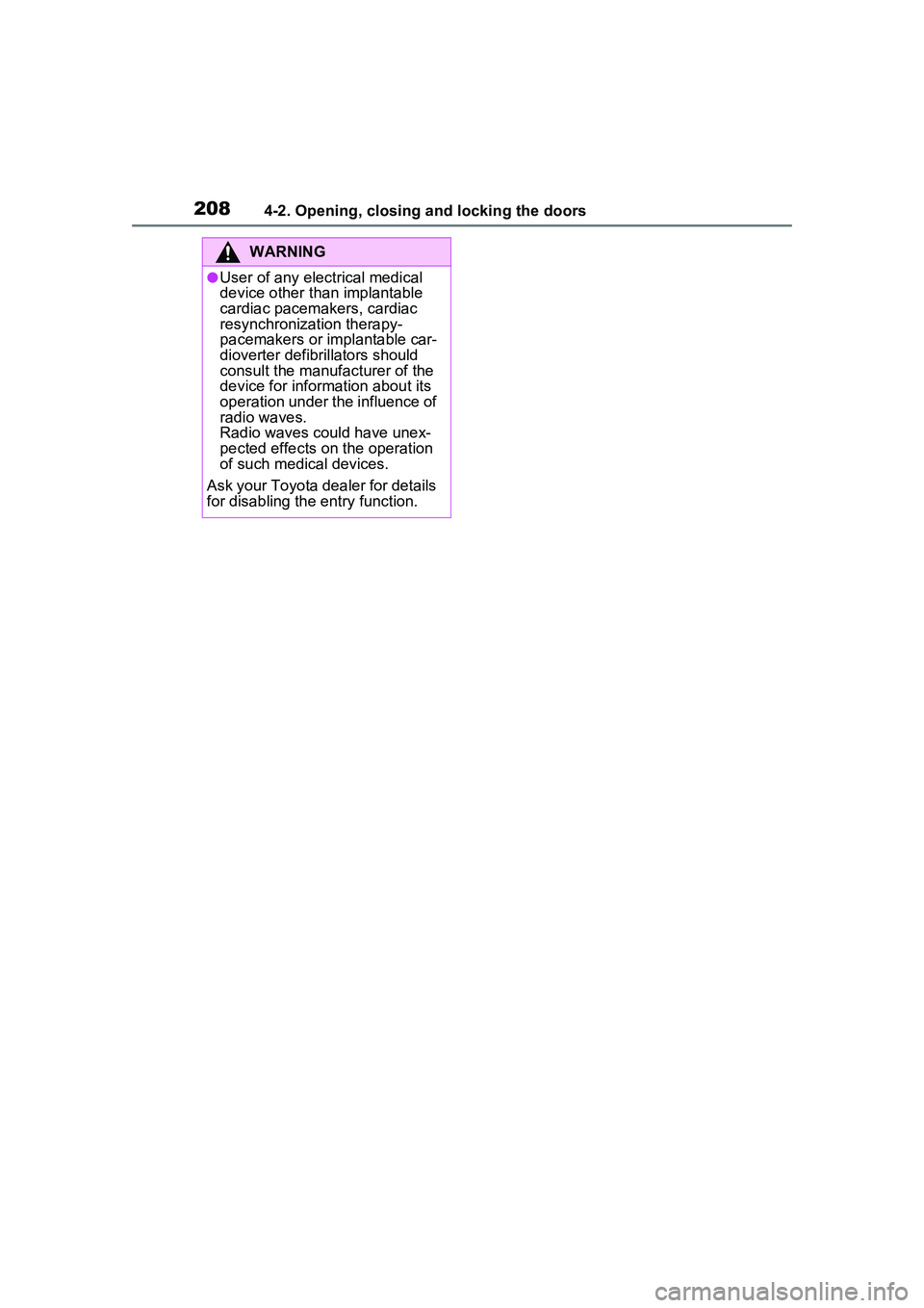 TOYOTA PRIUS PRIME 2023  Owners Manual 2084-2. Opening, closing and locking the doors
WARNING
●User of any electrical medical 
device other than implantable 
cardiac pacemakers, cardiac 
resynchronization therapy-
pacemakers or implantab