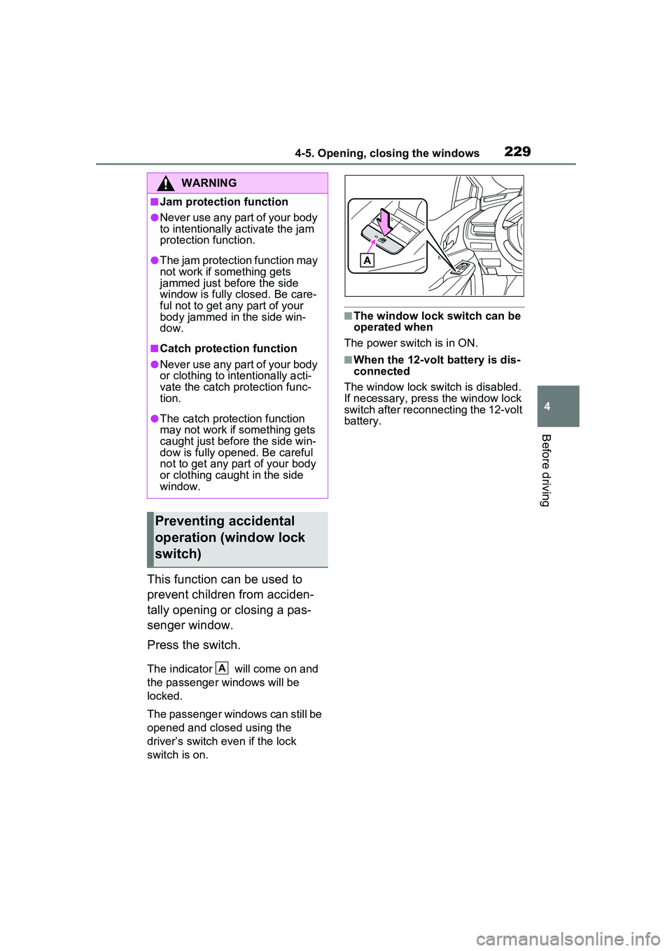 TOYOTA PRIUS PRIME 2023  Owners Manual 2294-5. Opening, closing the windows
4
Before driving
This function can be used to 
prevent children from acciden-
tally opening or closing a pas-
senger window.
Press the switch.
The indicator   will