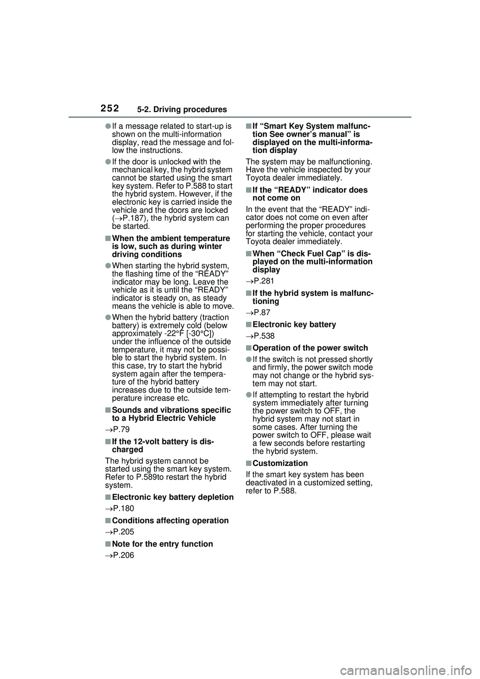 TOYOTA PRIUS PRIME 2023 Owners Manual 2525-2. Driving procedures
●If a message related to start-up is
shown on the multi-information
display, read the message and fol-
low the instructions.
●If the door is unlocked with the
mechani TOYOTA PRIUS PRIME 2023 Owners Manual 2525-2. Driving procedures
●If a message related to start-up is
shown on the multi-information
display, read the message and fol-
low the instructions.
●If the door is unlocked with the
mechani