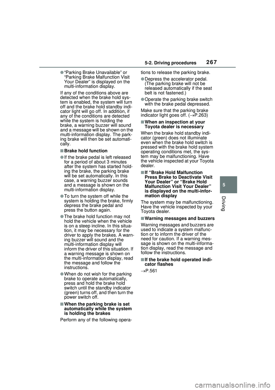 TOYOTA PRIUS PRIME 2023  Owners Manual 2675-2. Driving procedures
5
Driving
●“Parking Brake Unavailable” or 
“Parking Brake Malfunction Visit 
Your Dealer” is displayed on the 
multi-information display.
If any of the conditions 