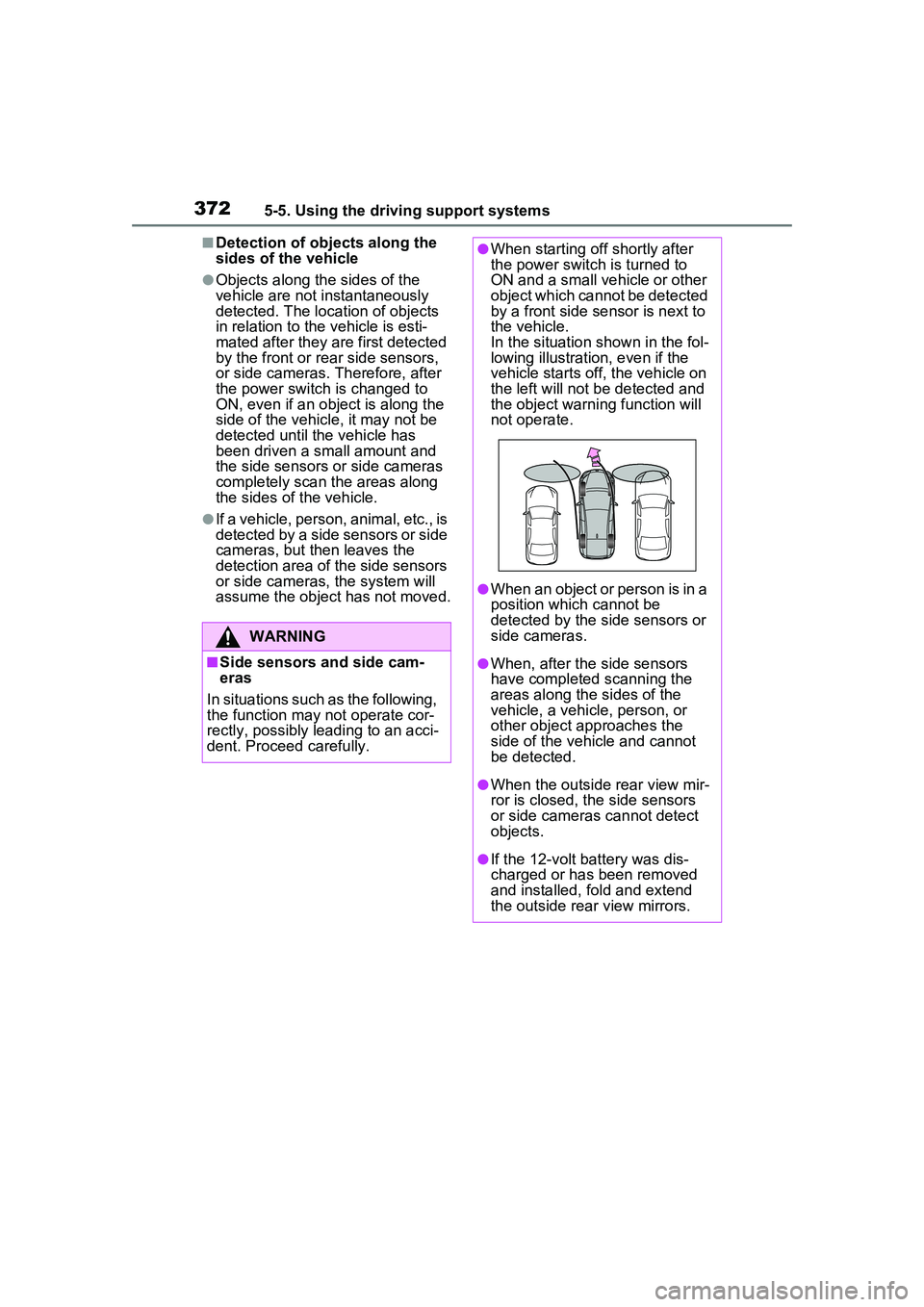 TOYOTA PRIUS PRIME 2023 Owners Manual 3725-5. Using the driving support systems
■Detection of objects along the
sides of the vehicle
●Objects along the sides of the
vehicle are not instantaneously
detected. The location of objects TOYOTA PRIUS PRIME 2023 Owners Manual 3725-5. Using the driving support systems
■Detection of objects along the
sides of the vehicle
●Objects along the sides of the
vehicle are not instantaneously
detected. The location of objects