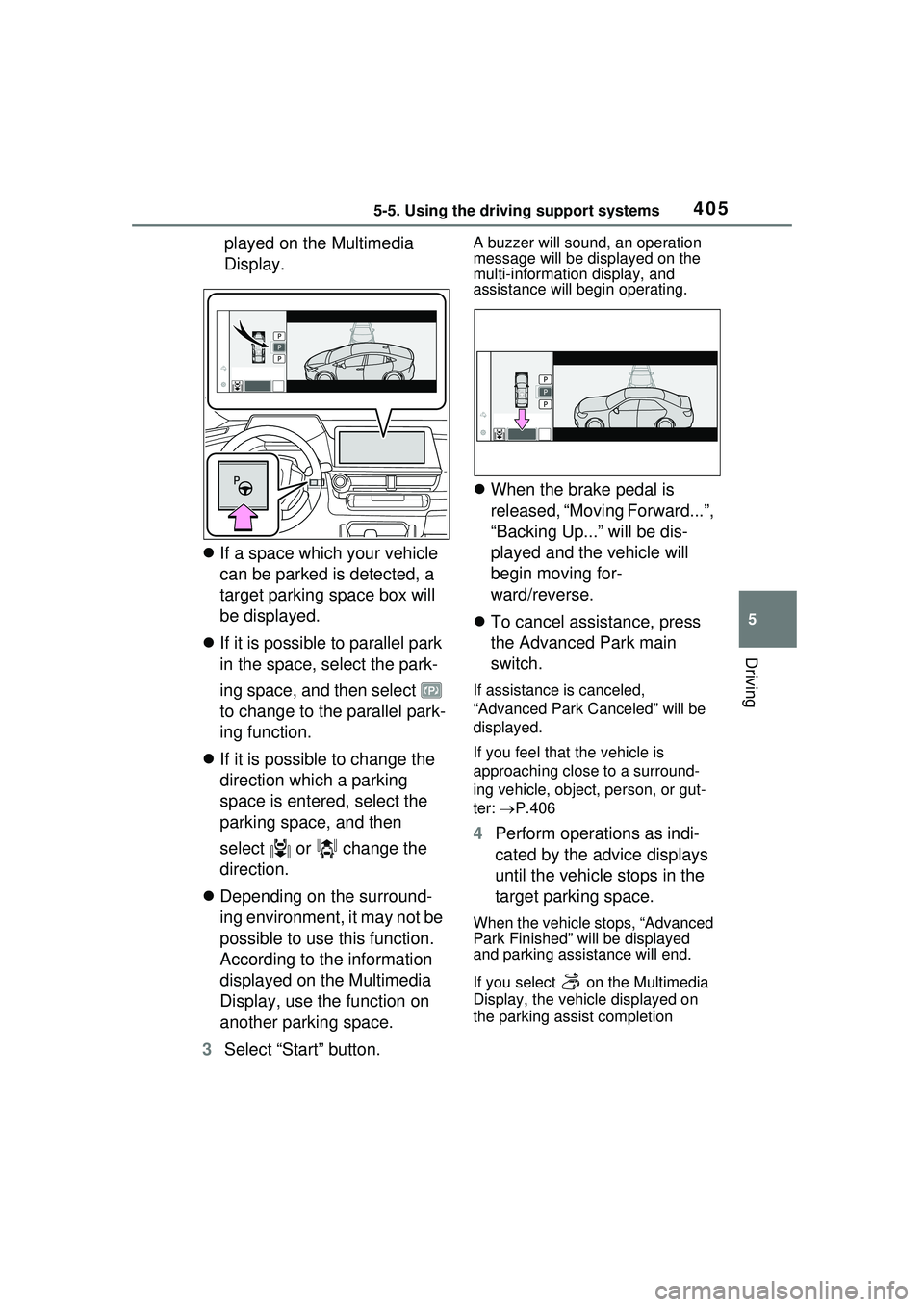 TOYOTA PRIUS PRIME 2023 Owners Manual 4055-5. Using the driving support systems
5
Driving
played on the Multimedia
Display.
If a space which your vehicle
can be parked is detected, a
target parking space box will
be displayed.
TOYOTA PRIUS PRIME 2023 Owners Manual 4055-5. Using the driving support systems
5
Driving
played on the Multimedia
Display.
If a space which your vehicle
can be parked is detected, a
target parking space box will
be displayed.
