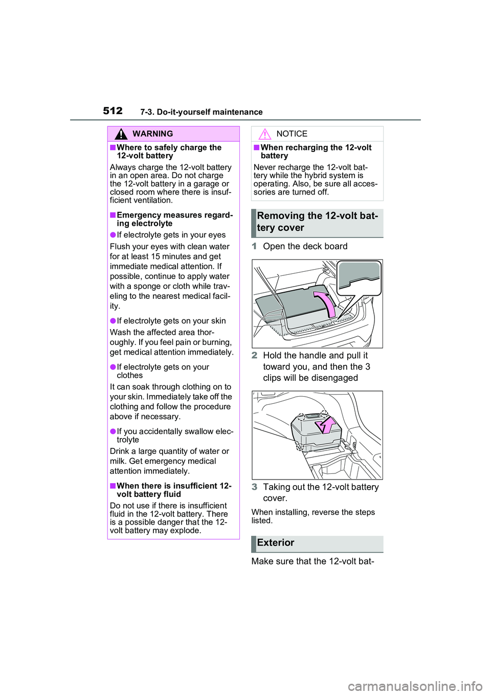 TOYOTA PRIUS PRIME 2023  Owners Manual 5127-3. Do-it-yourself maintenance
1Open the deck board
2 Hold the handle and pull it 
toward you, and then the 3 
clips will be disengaged
3 Taking out the 12-volt battery 
cover.
When installing, re