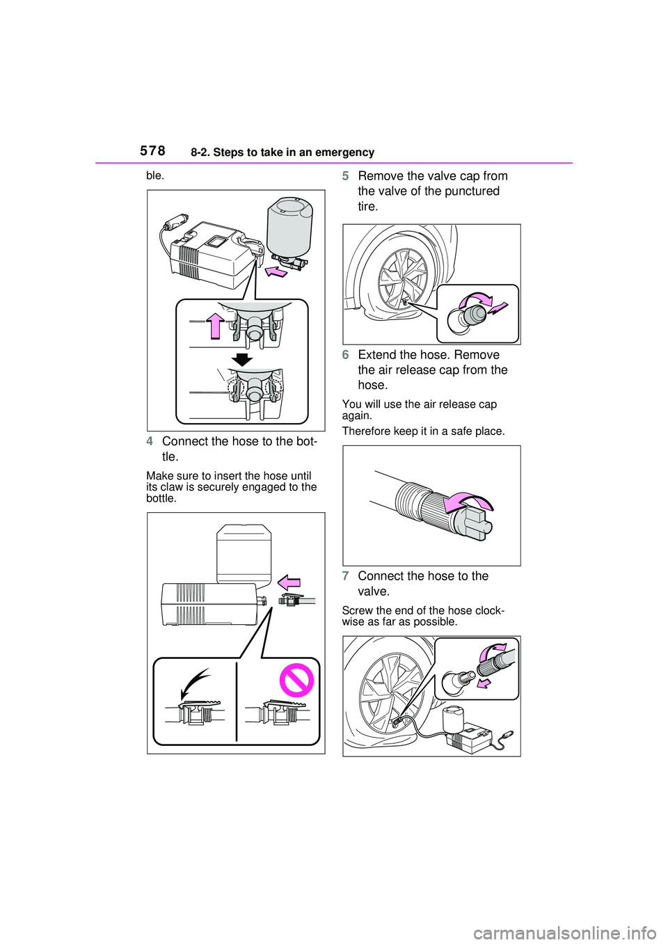 TOYOTA PRIUS PRIME 2023  Owners Manual 5788-2. Steps to take in an emergency
ble.
4Connect the hose to the bot-
tle.
Make sure to insert the hose until 
its claw is securely engaged to the 
bottle.
5Remove the valve cap from 
the valve of 