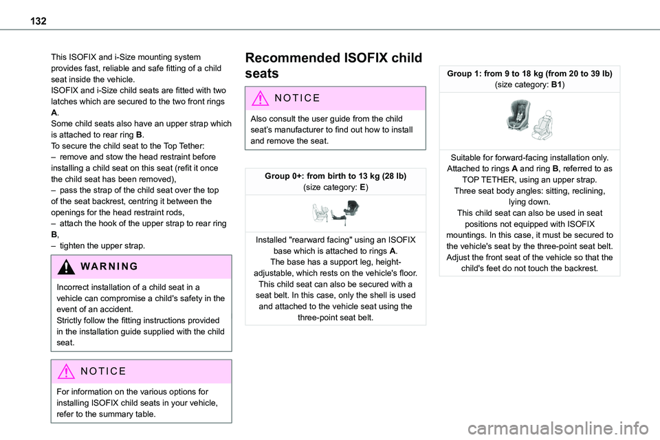 TOYOTA PROACE 2023  Owners Manual 132
This ISOFIX and i-Size mounting system provides fast, reliable and safe fitting of a child seat inside the vehicle.ISOFIX and i-Size child seats are fitted with two latches which are secured to th