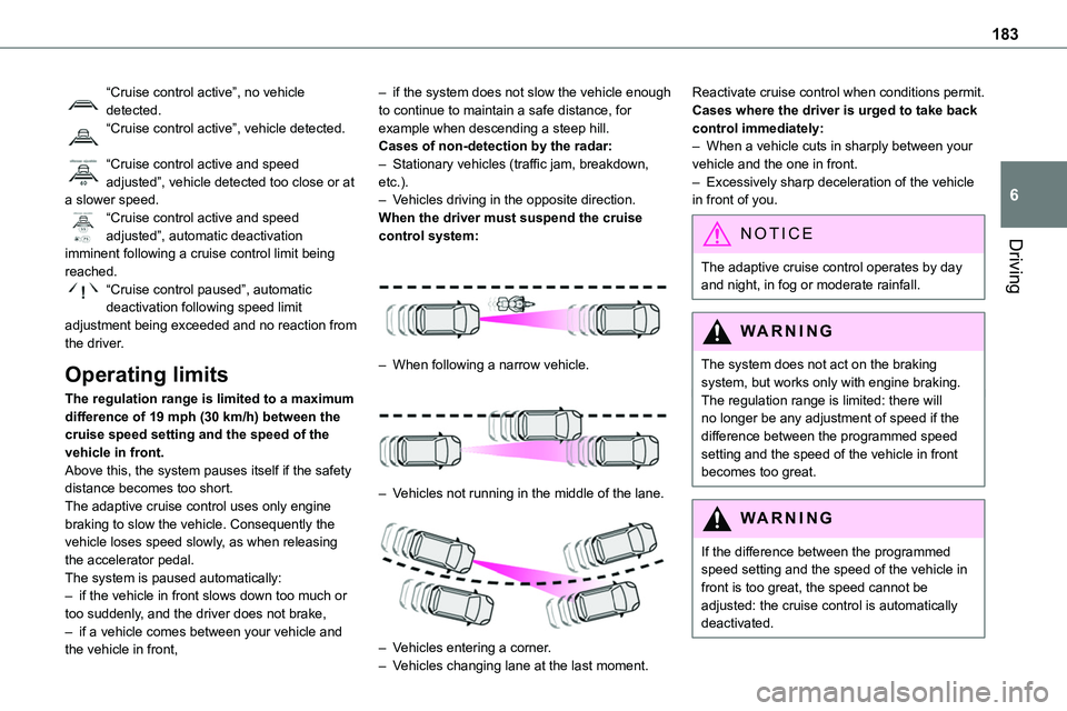 TOYOTA PROACE 2023 Owners Manual 183
Driving
6
“Cruise control active”, no vehicle detected.“Cruise control active”, vehicle detected.
“Cruise control active and speed adjusted”, vehicle detected too close or at a slower TOYOTA PROACE 2023 Owners Manual 183
Driving
6
“Cruise control active”, no vehicle detected.“Cruise control active”, vehicle detected.
“Cruise control active and speed adjusted”, vehicle detected too close or at a slower