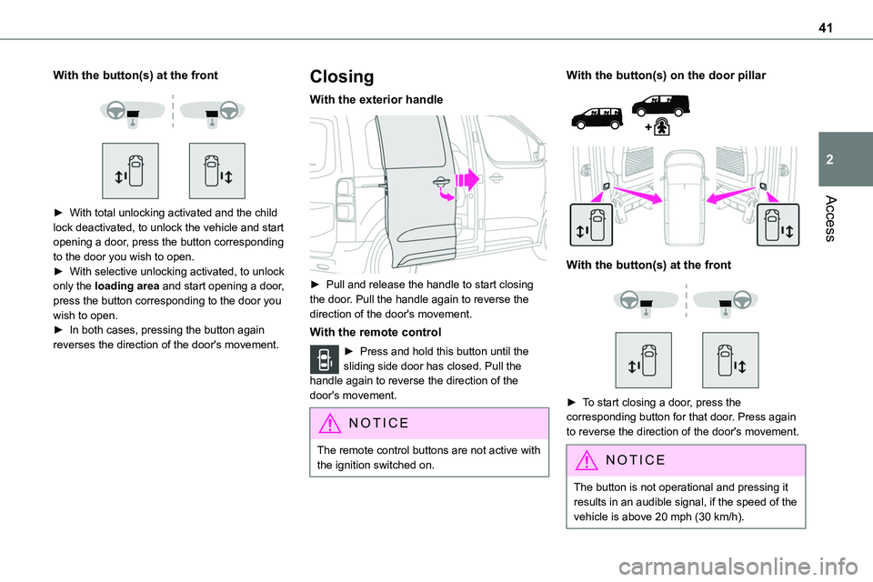 TOYOTA PROACE 2023 Owners Manual 41
Access
2
With the button(s) at the front
► With total unlocking activated and the child lock deactivated, to unlock the vehicle and start opening a door, press the button corresponding to t TOYOTA PROACE 2023 Owners Manual 41
Access
2
With the button(s) at the front
► With total unlocking activated and the child lock deactivated, to unlock the vehicle and start opening a door, press the button corresponding to t
