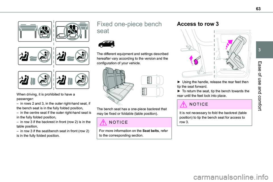 TOYOTA PROACE 2023 Owners Manual 63
Ease of use and comfort
3
When driving, it is prohibited to have a passenger:– in rows 2 and 3, in the outer right-hand seat, if the bench seat is in the fully folded position,– in the centre TOYOTA PROACE 2023 Owners Manual 63
Ease of use and comfort
3
When driving, it is prohibited to have a passenger:– in rows 2 and 3, in the outer right-hand seat, if the bench seat is in the fully folded position,– in the centre