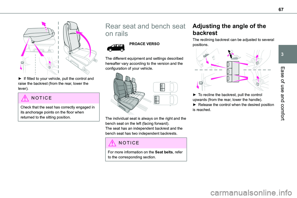 TOYOTA PROACE 2023  Owners Manual 67
Ease of use and comfort
3
 
► If fitted to your vehicle, pull the control and raise the backrest (from the rear, lower the lever).
NOTIC E
Check that the seat has correctly engaged in its anchora