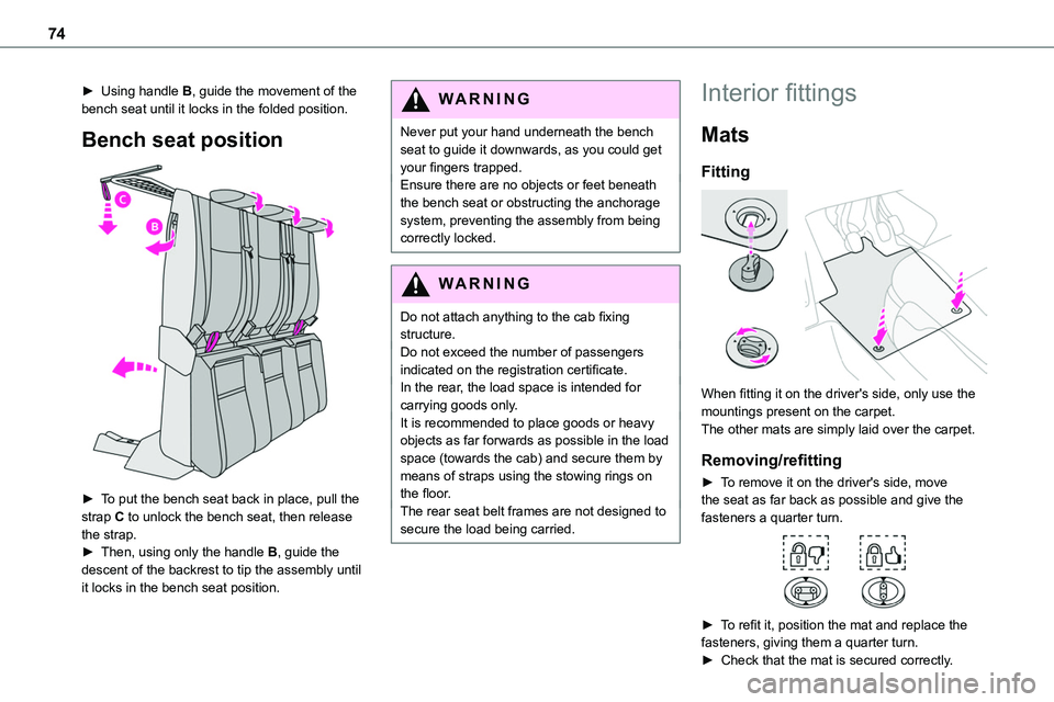 TOYOTA PROACE 2023 Owners Manual 74
► Using handle B, guide the movement of the bench seat until it locks in the folded position.
Bench seat position
► To put the bench seat back in place, pull the strap C to unlock the bench TOYOTA PROACE 2023 Owners Manual 74
► Using handle B, guide the movement of the bench seat until it locks in the folded position.
Bench seat position
► To put the bench seat back in place, pull the strap C to unlock the bench